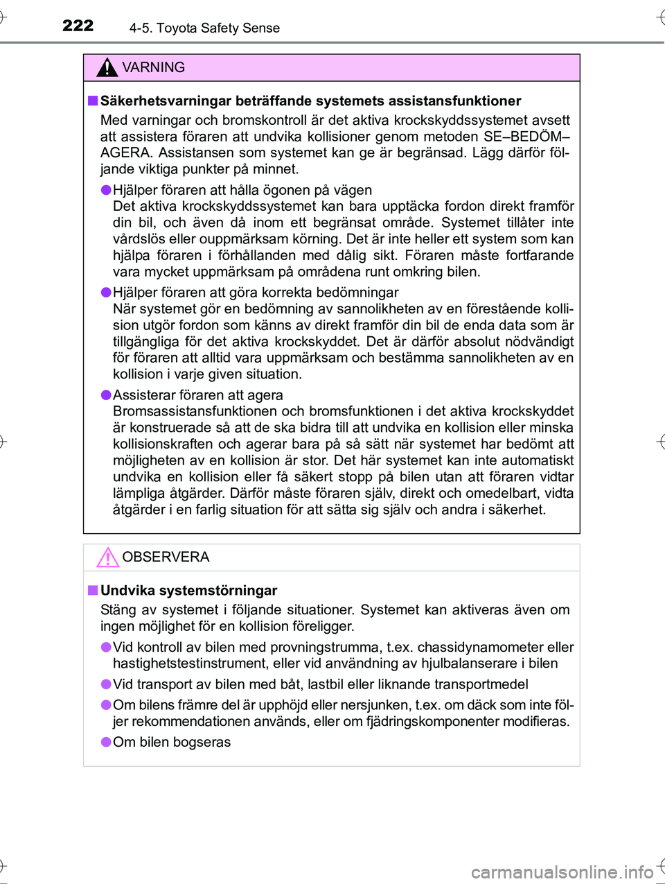 TOYOTA AVENSIS 2016 Bruksanvisningar (in Swedish) 2224-5. Toyota Safety Sense
OM20C20SE
VA R N I N G
nSäkerhetsvarningar beträffande systemets assistansfunktioner
Med varningar och bromskontroll är det aktiva krockskyddssystemet avsett
att assist TOYOTA AVENSIS 2016 Bruksanvisningar (in Swedish) 2224-5. Toyota Safety Sense
OM20C20SE
VA R N I N G
nSäkerhetsvarningar beträffande systemets assistansfunktioner
Med varningar och bromskontroll är det aktiva krockskyddssystemet avsett
att assist