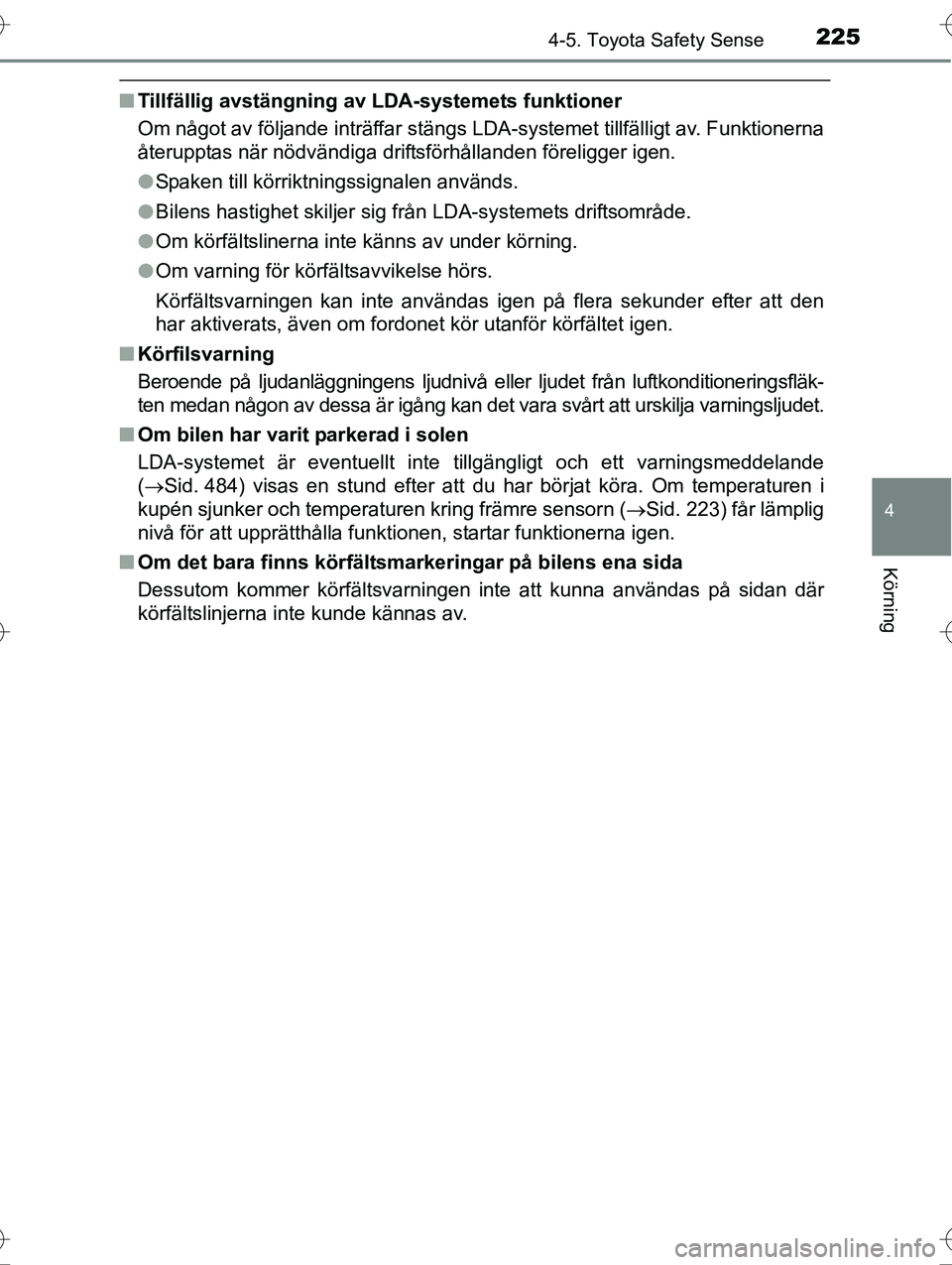 TOYOTA AVENSIS 2016 Bruksanvisningar (in Swedish) 2254-5. Toyota Safety Sense
4
Körning
OM20C20SE
nTillfällig avstängning av LDA-systemets funktioner
Om något av följande inträffar stängs LDA-systemet tillfälligt av. Funktionerna
återupptas TOYOTA AVENSIS 2016 Bruksanvisningar (in Swedish) 2254-5. Toyota Safety Sense
4
Körning
OM20C20SE
nTillfällig avstängning av LDA-systemets funktioner
Om något av följande inträffar stängs LDA-systemet tillfälligt av. Funktionerna
återupptas