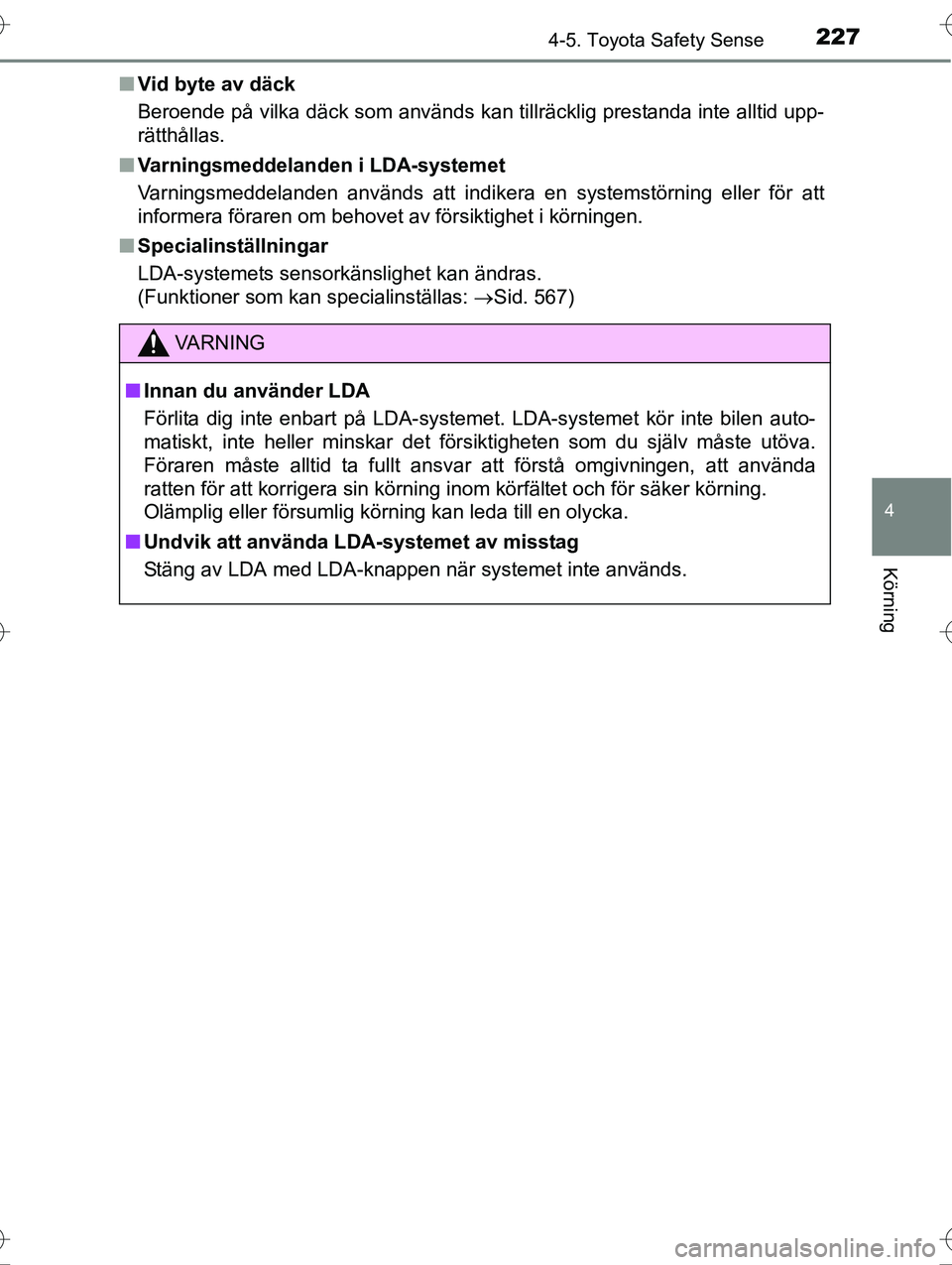 TOYOTA AVENSIS 2016 Bruksanvisningar (in Swedish) 2274-5. Toyota Safety Sense
4
Körning
OM20C20SEn
Vid byte av däck
Beroende på vilka däck som används kan tillräcklig prestanda inte alltid upp-
rätthållas.
n Varningsmeddelanden i LDA-systemet TOYOTA AVENSIS 2016 Bruksanvisningar (in Swedish) 2274-5. Toyota Safety Sense
4
Körning
OM20C20SEn
Vid byte av däck
Beroende på vilka däck som används kan tillräcklig prestanda inte alltid upp-
rätthållas.
n Varningsmeddelanden i LDA-systemet