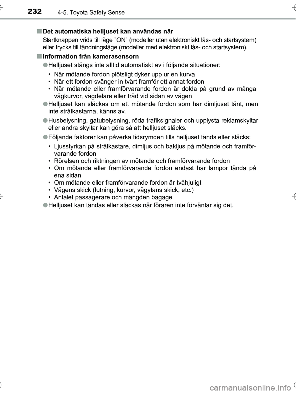 TOYOTA AVENSIS 2016 Bruksanvisningar (in Swedish) 2324-5. Toyota Safety Sense
OM20C20SE
nDet automatiska helljuset kan användas när
Startknappen vrids till läge ”ON” (modeller utan elektroniskt lås- och startsystem)
eller trycks till tändnin TOYOTA AVENSIS 2016 Bruksanvisningar (in Swedish) 2324-5. Toyota Safety Sense
OM20C20SE
nDet automatiska helljuset kan användas när
Startknappen vrids till läge ”ON” (modeller utan elektroniskt lås- och startsystem)
eller trycks till tändnin