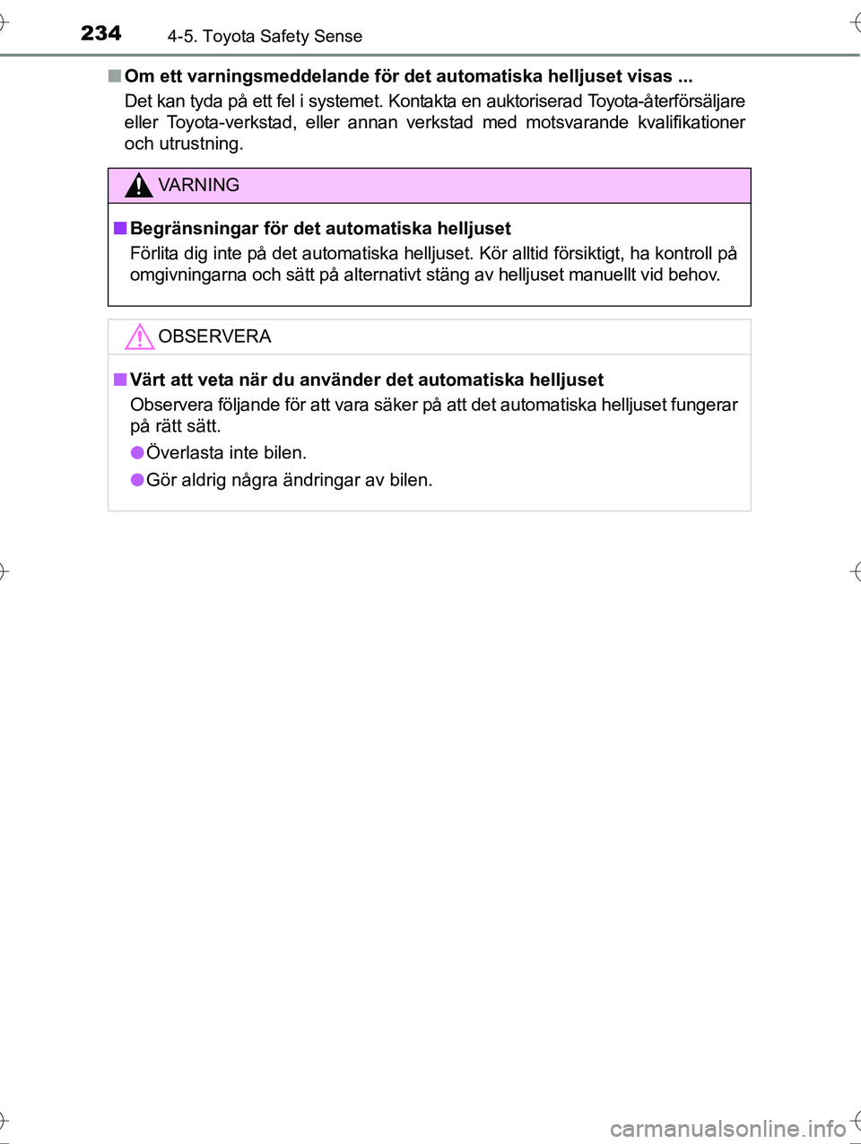 TOYOTA AVENSIS 2016 Bruksanvisningar (in Swedish) 2344-5. Toyota Safety Sense
OM20C20SEn
Om ett varningsmeddelande för det automatiska helljuset visas ...
Det kan tyda på ett fel i systemet. Kontakta en auktoriserad Toyota-återförsäljare
eller T TOYOTA AVENSIS 2016 Bruksanvisningar (in Swedish) 2344-5. Toyota Safety Sense
OM20C20SEn
Om ett varningsmeddelande för det automatiska helljuset visas ...
Det kan tyda på ett fel i systemet. Kontakta en auktoriserad Toyota-återförsäljare
eller T