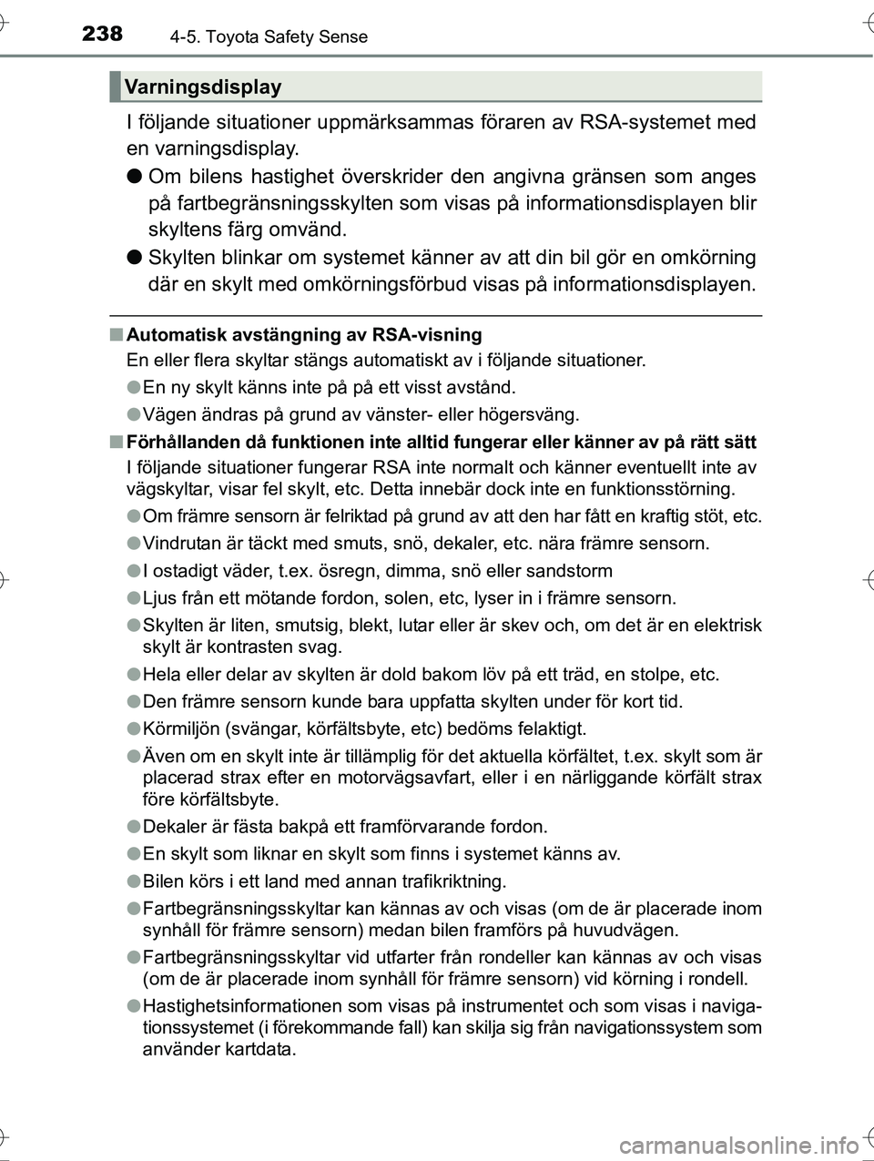 TOYOTA AVENSIS 2016 Bruksanvisningar (in Swedish) 2384-5. Toyota Safety Sense
OM20C20SE
I följande situationer uppmärksammas föraren av RSA-systemet med
en varningsdisplay.
l Om bilens hastighet överskrider den angivna gränsen som anges
på far TOYOTA AVENSIS 2016 Bruksanvisningar (in Swedish) 2384-5. Toyota Safety Sense
OM20C20SE
I följande situationer uppmärksammas föraren av RSA-systemet med
en varningsdisplay.
l Om bilens hastighet överskrider den angivna gränsen som anges
på far