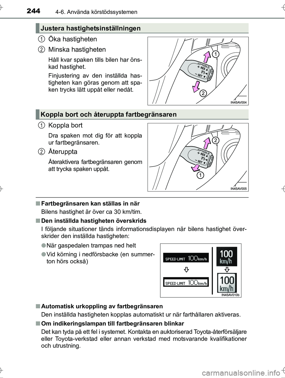 TOYOTA AVENSIS 2016 Bruksanvisningar (in Swedish) 2444-6. Använda körstödssystemen
OM20C20SE
Öka hastigheten
Minska hastigheten
Håll kvar spaken tills bilen har öns-
kad hastighet.
Finjustering av den inställda has-
tigheten kan göras genom a TOYOTA AVENSIS 2016 Bruksanvisningar (in Swedish) 2444-6. Använda körstödssystemen
OM20C20SE
Öka hastigheten
Minska hastigheten
Håll kvar spaken tills bilen har öns-
kad hastighet.
Finjustering av den inställda has-
tigheten kan göras genom a
