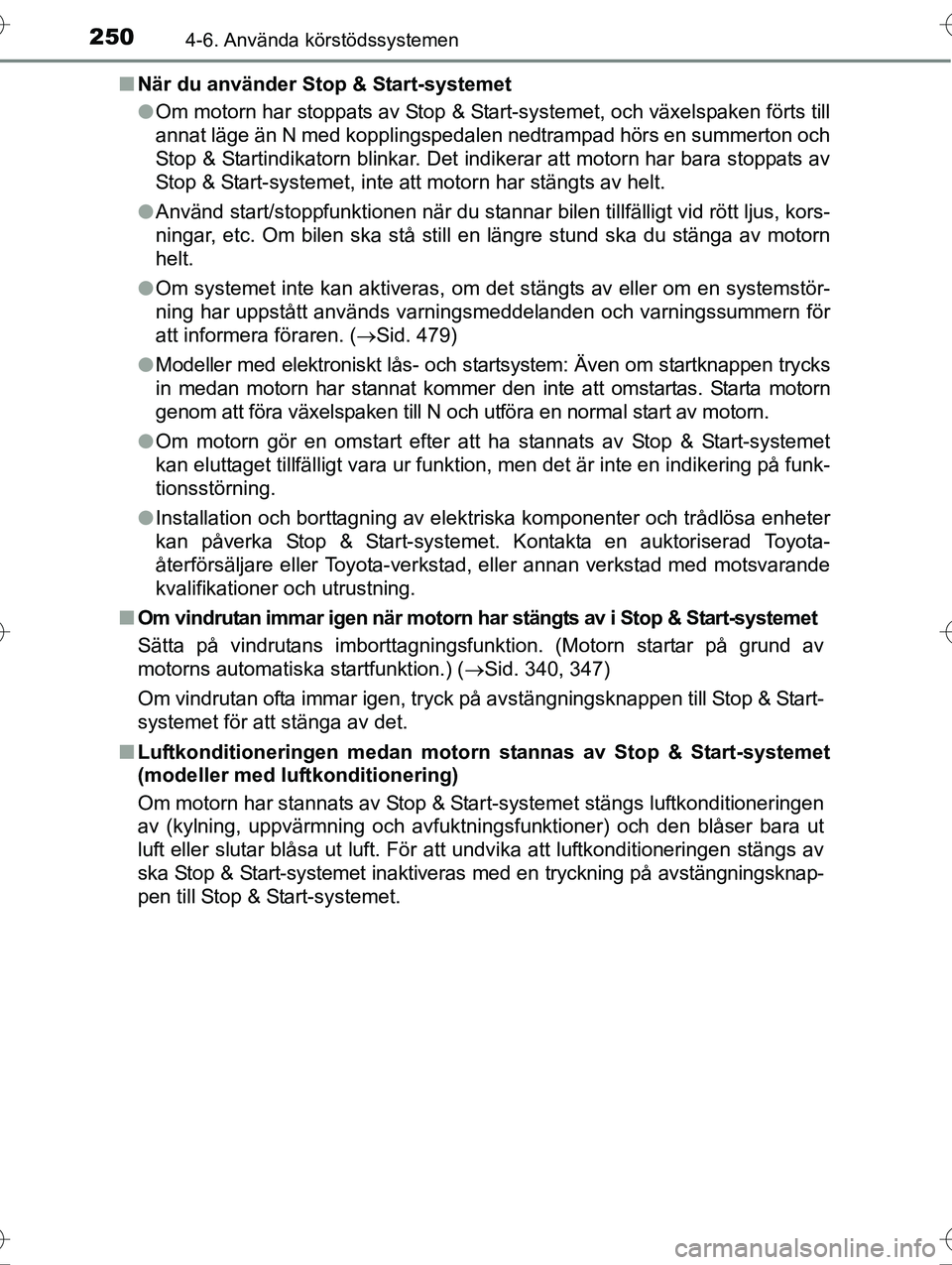 TOYOTA AVENSIS 2016 Bruksanvisningar (in Swedish) 2504-6. Använda körstödssystemen
OM20C20SEn
När du använder Stop & Start-systemet
lOm motorn har stoppats av Stop & Start-systemet, och växelspaken förts till
annat läge än N med kopplingsped TOYOTA AVENSIS 2016 Bruksanvisningar (in Swedish) 2504-6. Använda körstödssystemen
OM20C20SEn
När du använder Stop & Start-systemet
lOm motorn har stoppats av Stop & Start-systemet, och växelspaken förts till
annat läge än N med kopplingsped
