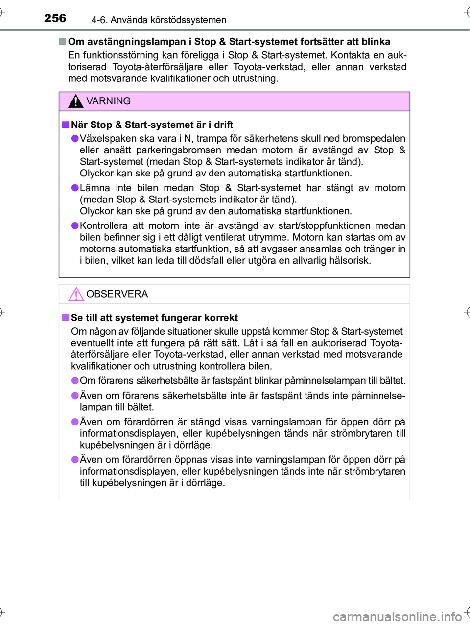 TOYOTA AVENSIS 2016 Bruksanvisningar (in Swedish) 2564-6. Använda körstödssystemen
OM20C20SEn
Om avstängningslampan i Stop & Start-systemet fortsätter att blinka
En funktionsstörning kan föreligga i Stop & Start-systemet. Kontakta en auk-
tori TOYOTA AVENSIS 2016 Bruksanvisningar (in Swedish) 2564-6. Använda körstödssystemen
OM20C20SEn
Om avstängningslampan i Stop & Start-systemet fortsätter att blinka
En funktionsstörning kan föreligga i Stop & Start-systemet. Kontakta en auk-
tori