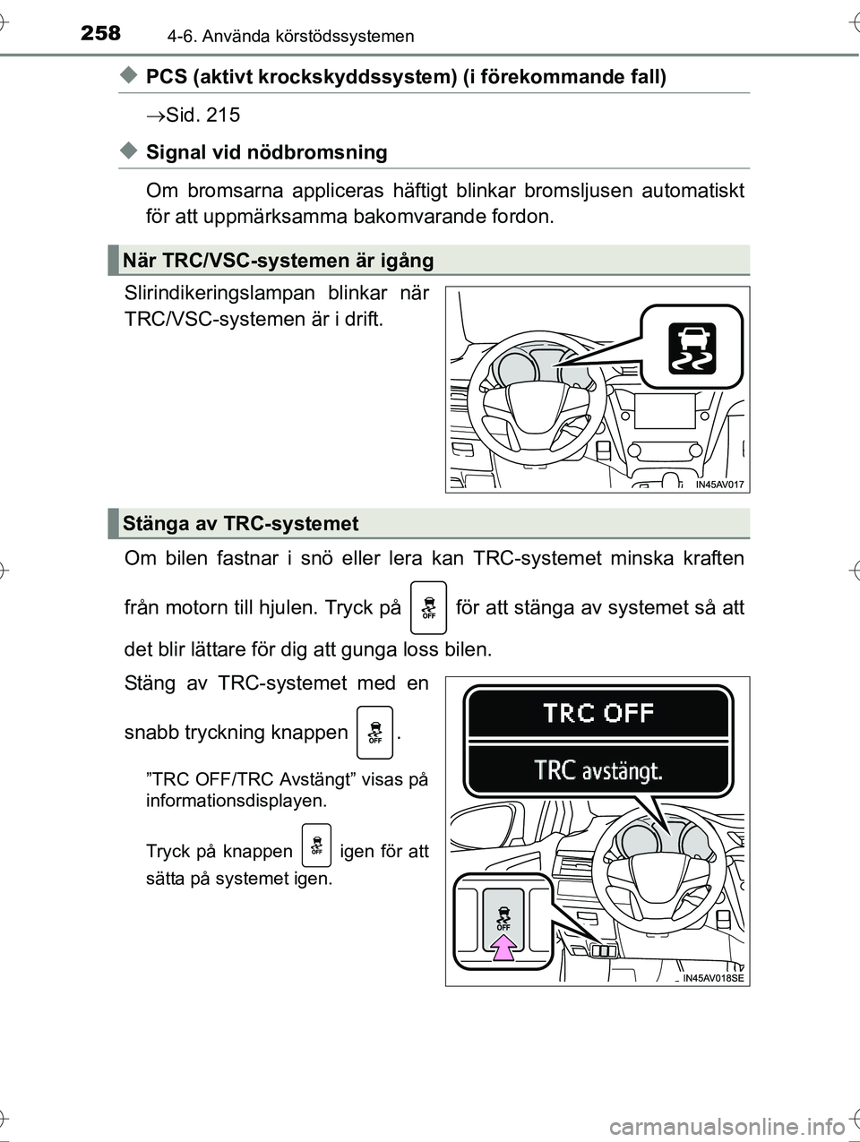 TOYOTA AVENSIS 2016 Bruksanvisningar (in Swedish) 2584-6. Använda körstödssystemen
OM20C20SE
uPCS (aktivt krockskyddssystem) (i förekommande fall)
Sid. 215
uSignal vid nödbromsning
Om bromsarna appliceras häftigt blinkar bromsljusen automat TOYOTA AVENSIS 2016 Bruksanvisningar (in Swedish) 2584-6. Använda körstödssystemen
OM20C20SE
uPCS (aktivt krockskyddssystem) (i förekommande fall)
Sid. 215
uSignal vid nödbromsning
Om bromsarna appliceras häftigt blinkar bromsljusen automat