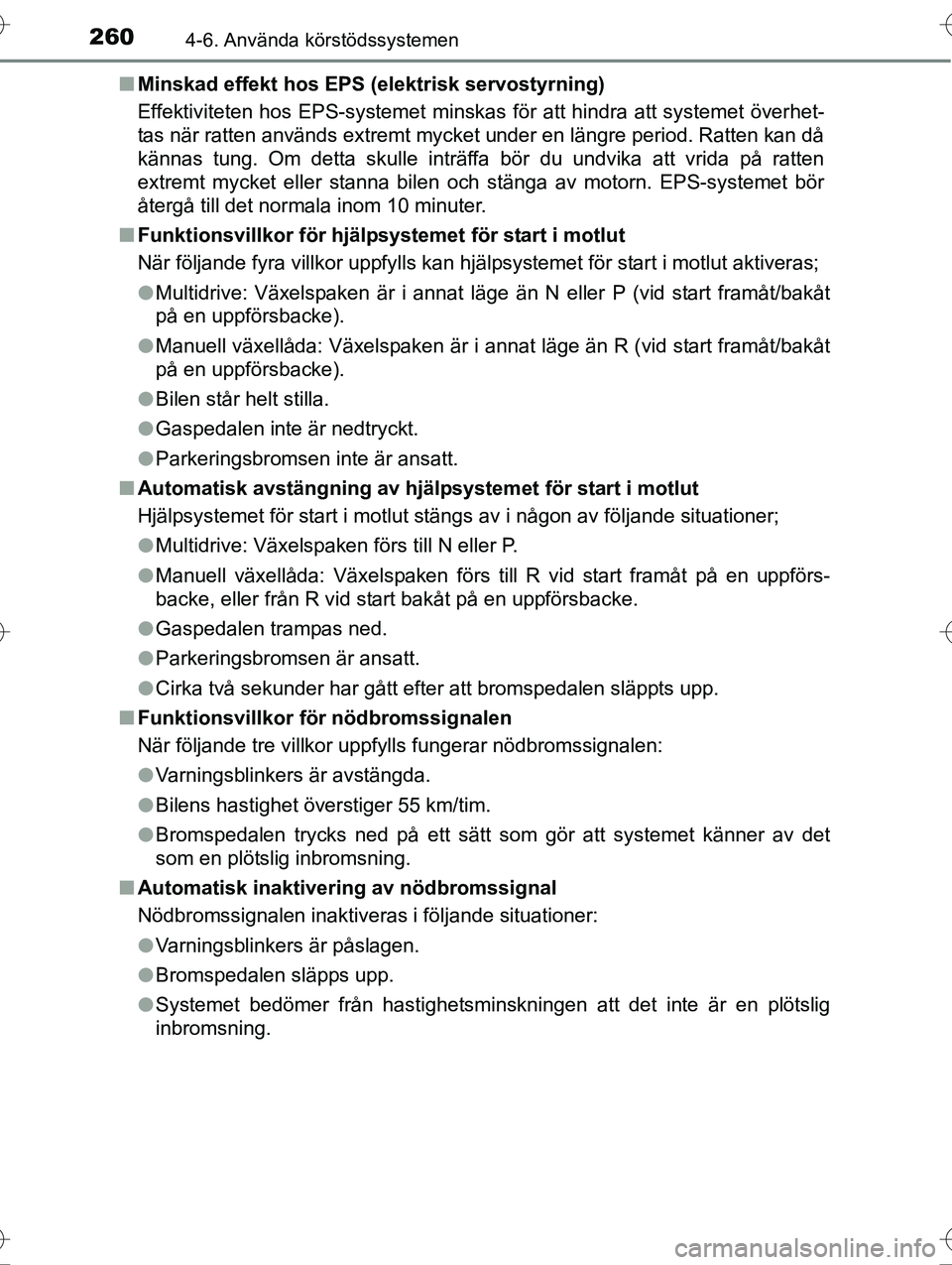 TOYOTA AVENSIS 2016 Bruksanvisningar (in Swedish) 2604-6. Använda körstödssystemen
OM20C20SEn
Minskad effekt hos EPS (elektrisk servostyrning)
Effektiviteten hos EPS-systemet minskas för att hindra att systemet överhet-
tas när ratten används TOYOTA AVENSIS 2016 Bruksanvisningar (in Swedish) 2604-6. Använda körstödssystemen
OM20C20SEn
Minskad effekt hos EPS (elektrisk servostyrning)
Effektiviteten hos EPS-systemet minskas för att hindra att systemet överhet-
tas när ratten används