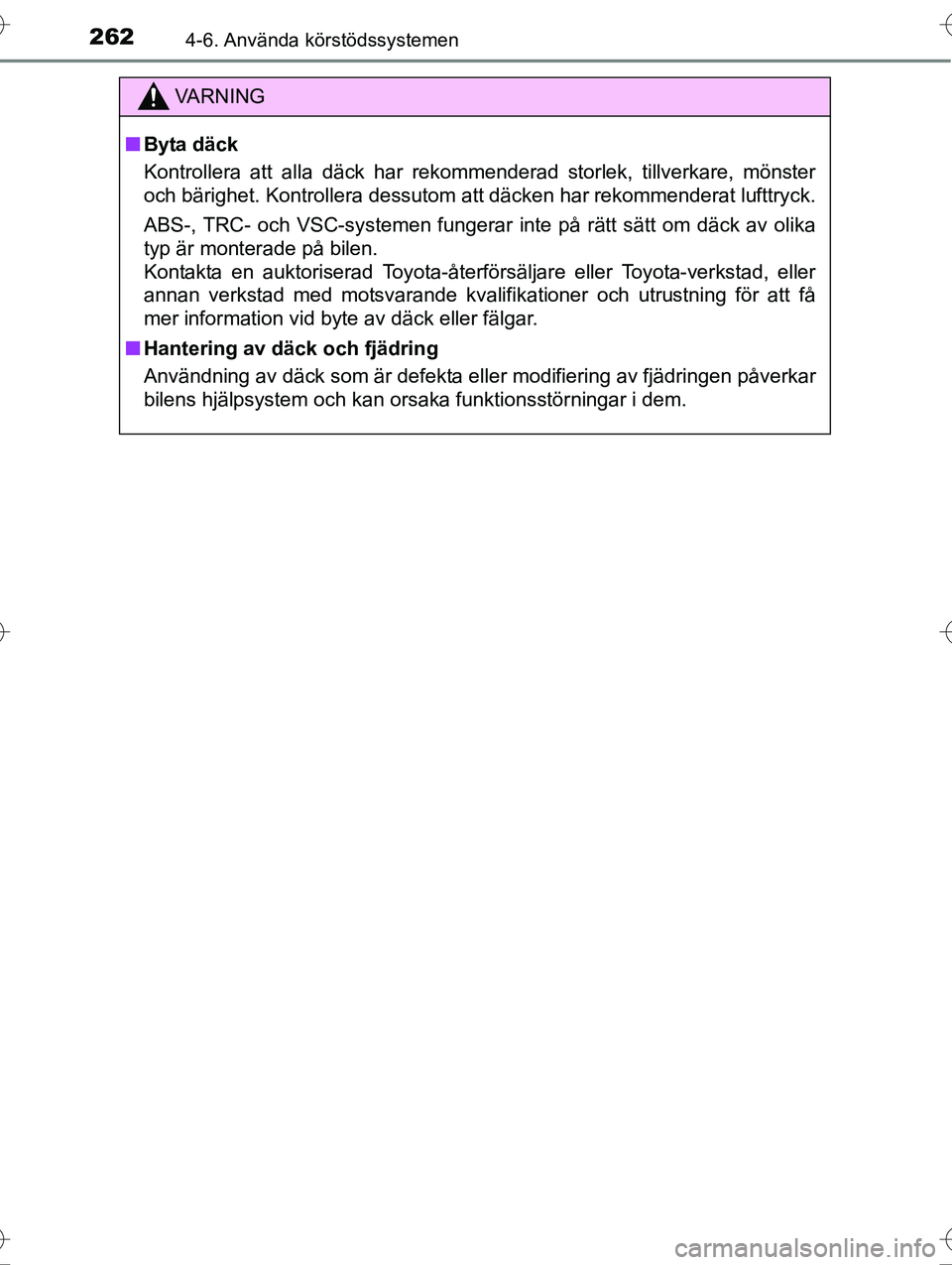 TOYOTA AVENSIS 2016  Bruksanvisningar (in Swedish) 2624-6. Använda körstödssystemen
OM20C20SE
VA R N I N G
nByta däck
Kontrollera att alla däck har rekommenderad storlek, tillverkare, mönster
och bärighet. Kontrollera dessutom att däcken har r