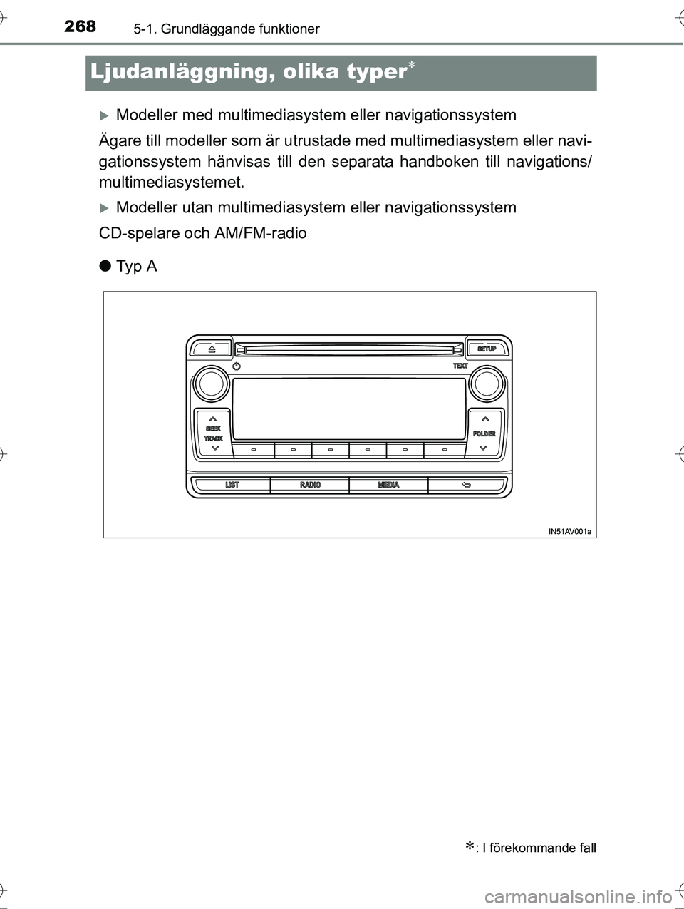 TOYOTA AVENSIS 2016  Bruksanvisningar (in Swedish) 2685-1. Grundläggande funktioner
OM20C20SE
Ljudanläggning, olika typer
Modeller med multimediasystem eller navigationssystem
Ägare till modeller som är utrustade  med multimediasystem eller 