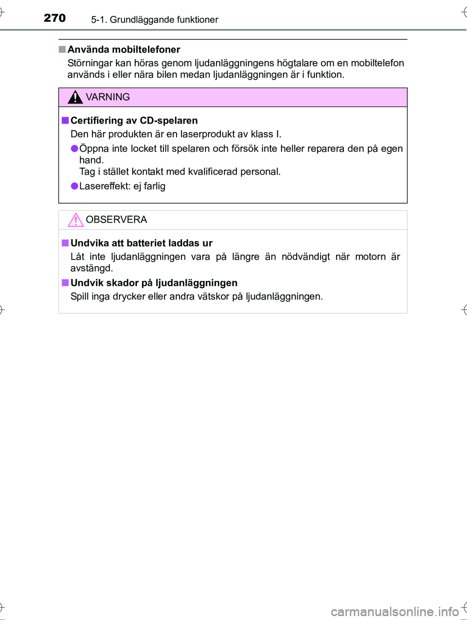 TOYOTA AVENSIS 2016  Bruksanvisningar (in Swedish) 2705-1. Grundläggande funktioner
OM20C20SE
nAnvända mobiltelefoner
Störningar kan höras genom ljudanläggningens högtalare om en mobiltelefon
används i eller nära bilen medan ljudanläggningen 