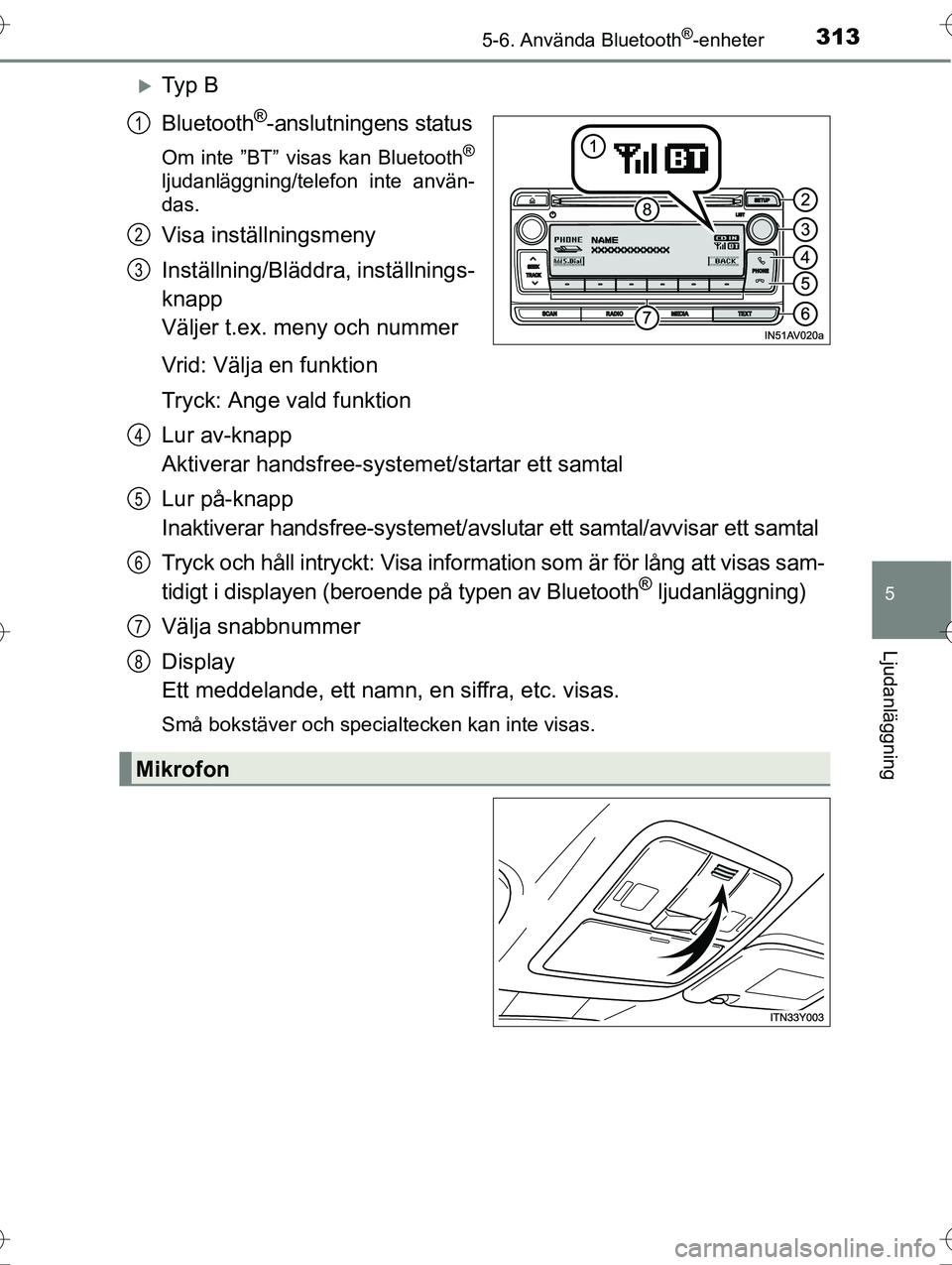 TOYOTA AVENSIS 2016 Bruksanvisningar (in Swedish) 3135-6. Använda Bluetooth®-enheter
5
Ljudanläggning
OM20C20SE
Ty p B
Bluetooth
®-anslutningens status
Om inte ”BT” visas kan Bluetooth®
ljudanläggning/telefon inte använ-
das.
Visa inst TOYOTA AVENSIS 2016 Bruksanvisningar (in Swedish) 3135-6. Använda Bluetooth®-enheter
5
Ljudanläggning
OM20C20SE
Ty p B
Bluetooth
®-anslutningens status
Om inte ”BT” visas kan Bluetooth®
ljudanläggning/telefon inte använ-
das.
Visa inst