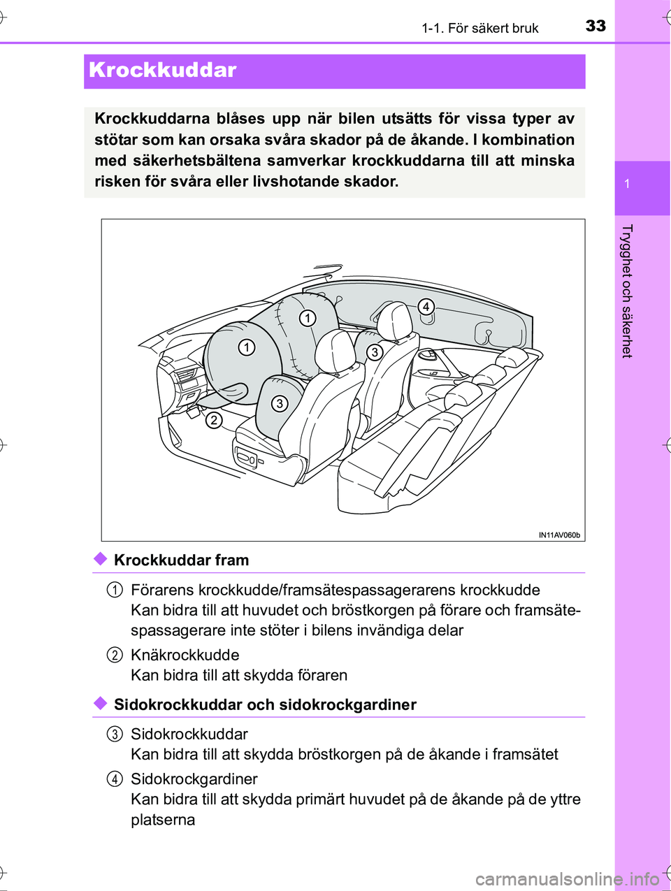 TOYOTA AVENSIS 2016  Bruksanvisningar (in Swedish) 331-1. För säkert bruk
1
Trygghet och säkerhet
OM20C20SE
Krockkuddar
uKrockkuddar framFörarens krockkudde/framsätespassagerarens krockkudde
Kan bidra till att huvudet och brös tkorgen på förar