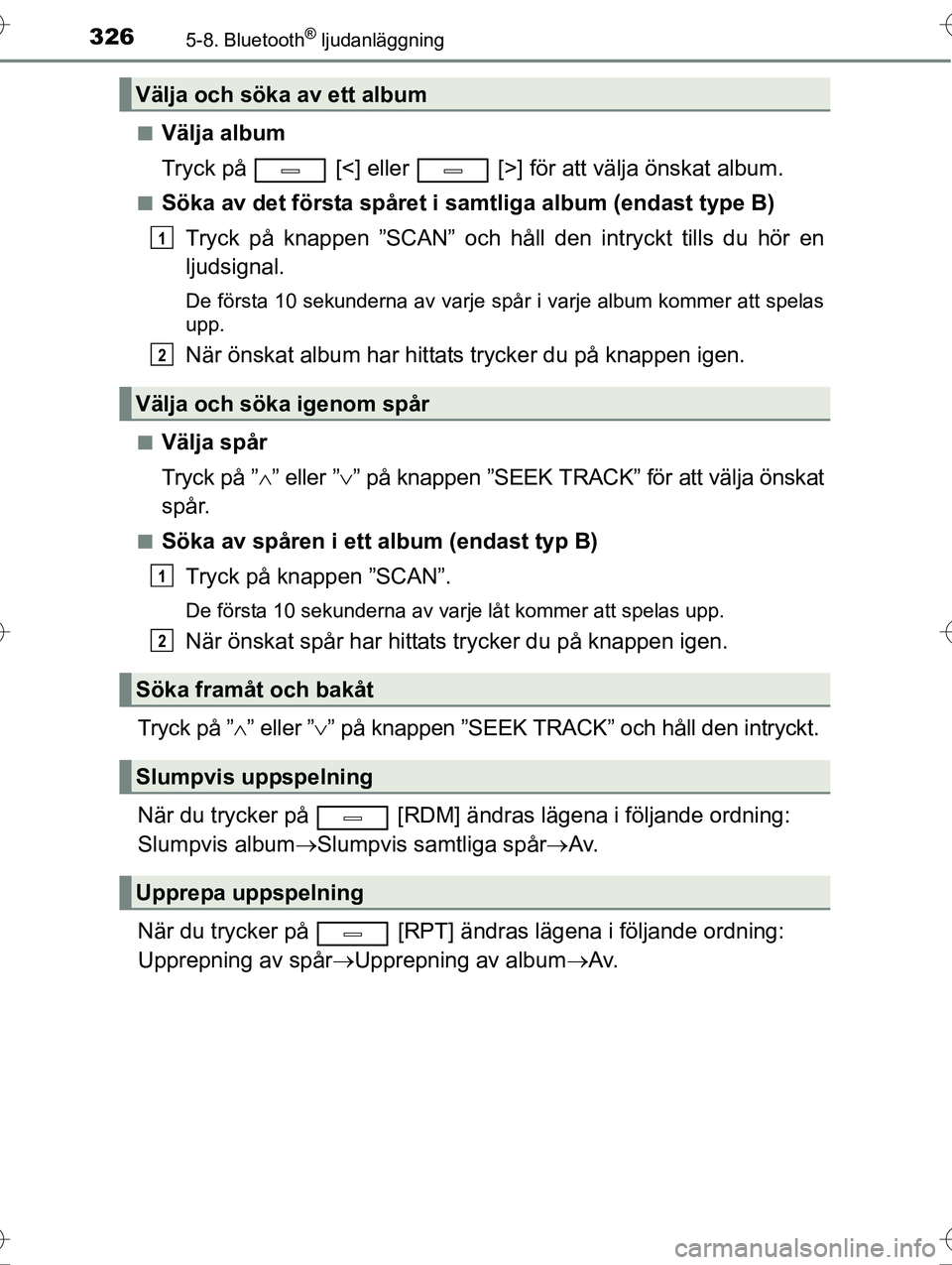 TOYOTA AVENSIS 2016  Bruksanvisningar (in Swedish) 3265-8. Bluetooth® ljudanläggning
OM20C20SEn
Välja album
Tryck på   [<] eller   [>] för att välja önskat album.
nSöka av det första spåret i samtliga album (endast type B)
Tryck på knappen 