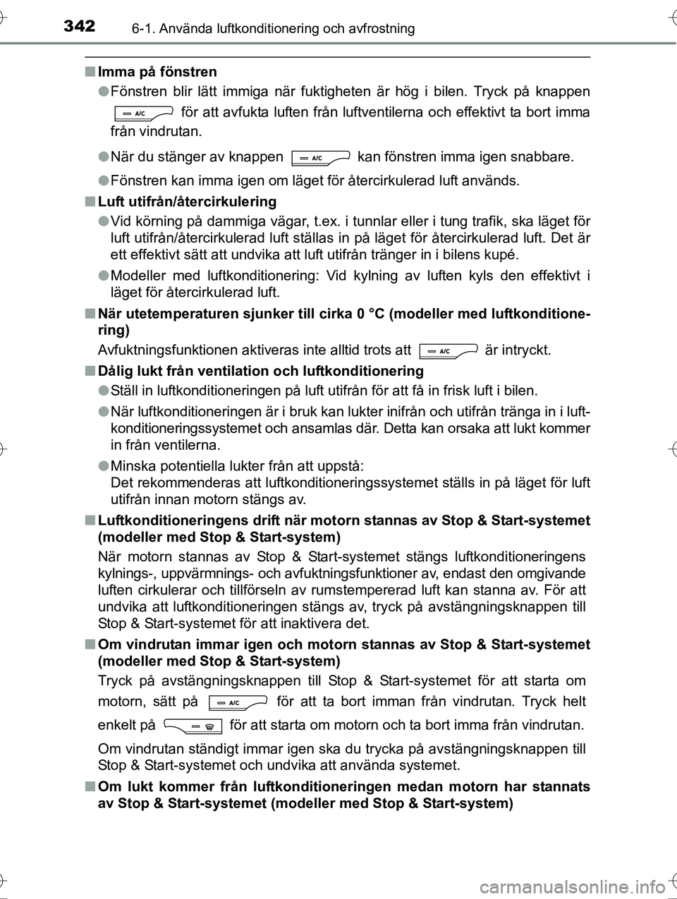 TOYOTA AVENSIS 2016  Bruksanvisningar (in Swedish) 3426-1. Använda luftkonditionering och avfrostning
OM20C20SE
nImma på fönstren
lFönstren blir lätt immiga när fuktigheten är hög i bilen. Tryck på knappen
 för att avfukta luften från luftv