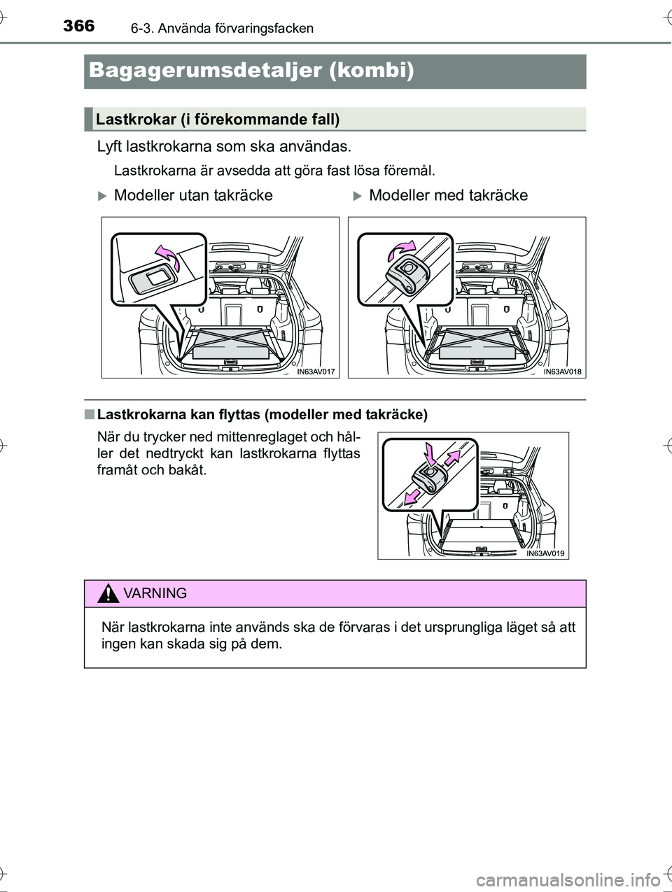 TOYOTA AVENSIS 2016  Bruksanvisningar (in Swedish) 3666-3. Använda förvaringsfacken
OM20C20SE
Bagagerumsdetaljer (kombi)
Lyft lastkrokarna som ska användas.
Lastkrokarna är avsedda att göra fast lösa föremål.
nLastkrokarna kan flyttas (modelle