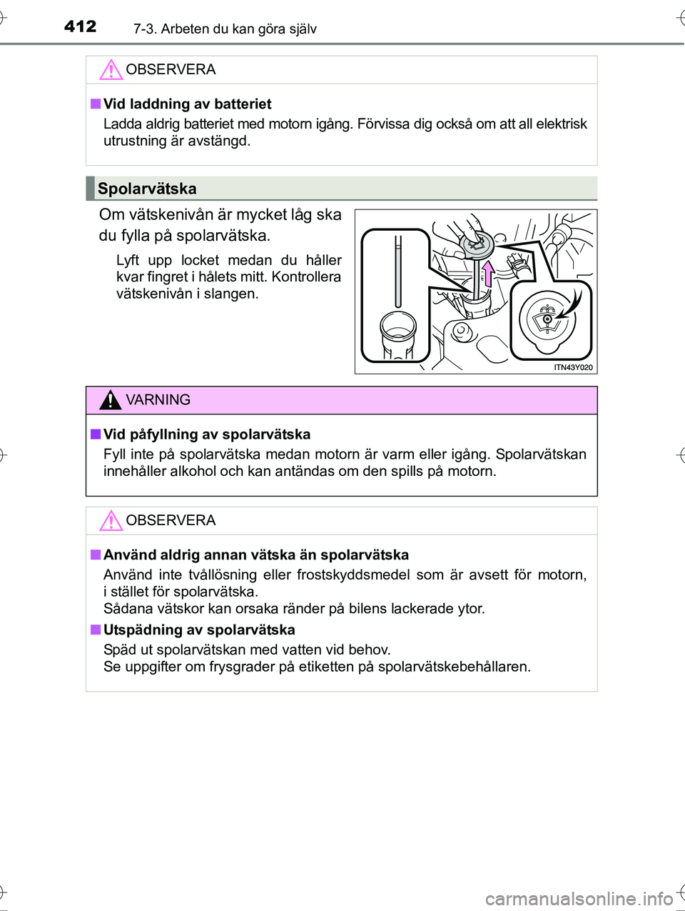 TOYOTA AVENSIS 2016  Bruksanvisningar (in Swedish) 4127-3. Arbeten du kan göra själv
OM20C20SE
Om vätskenivån är mycket låg ska
du fylla på spolarvätska.
Lyft upp locket medan du håller
kvar fingret i hålets mitt. Kontrollera
vätskenivån i