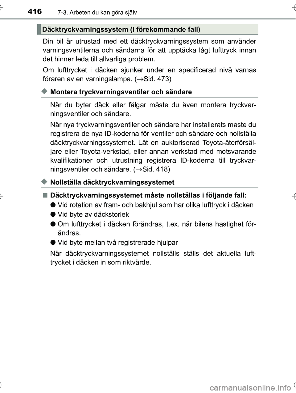 TOYOTA AVENSIS 2016  Bruksanvisningar (in Swedish) 4167-3. Arbeten du kan göra själv
OM20C20SE
Din bil är utrustad med ett däcktryckvarningssystem som använder
varningsventilerna och sändarna för att upptäcka lågt lufttryck innan
det hinner l