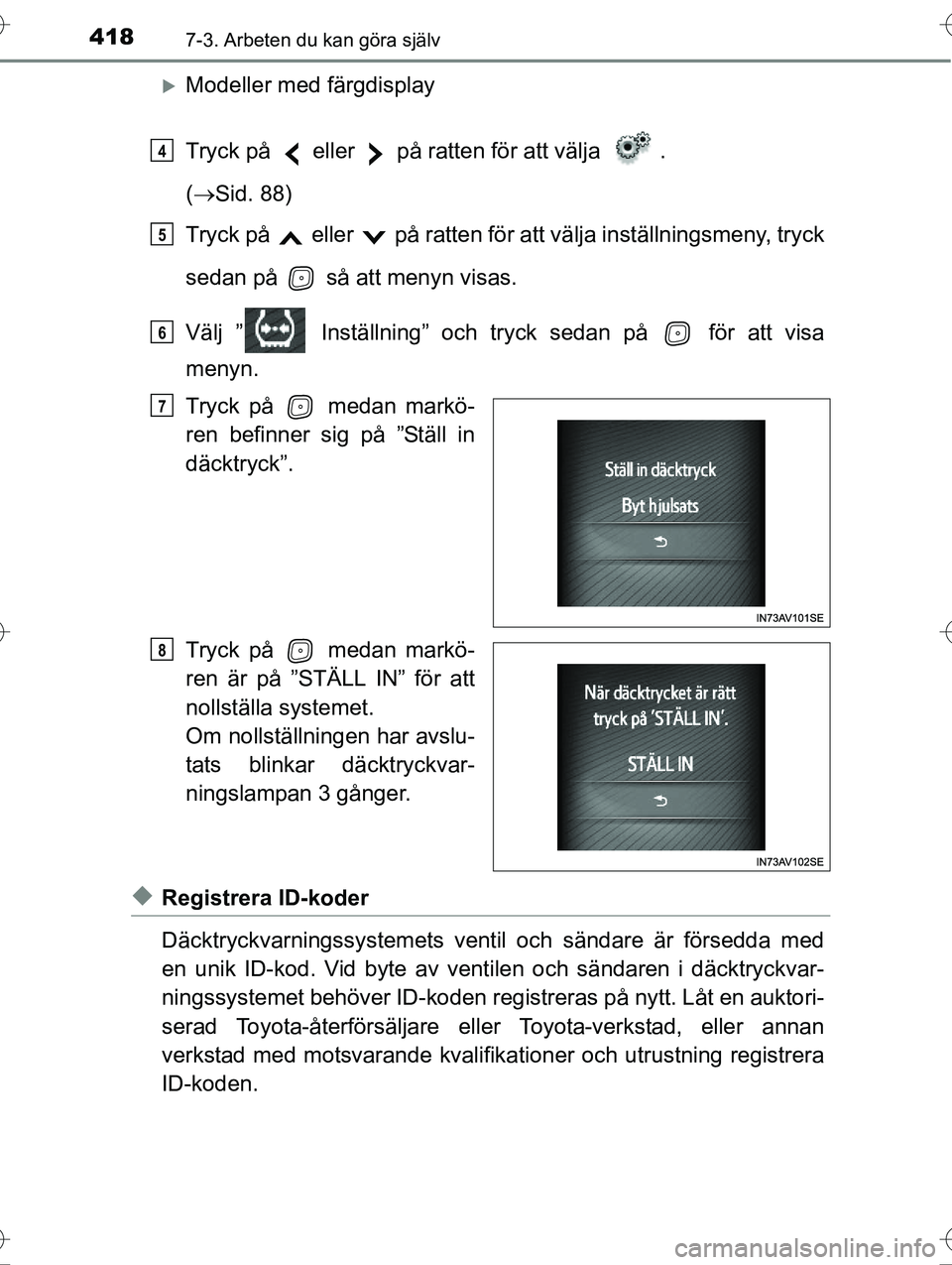 TOYOTA AVENSIS 2016  Bruksanvisningar (in Swedish) 4187-3. Arbeten du kan göra själv
OM20C20SE
Modeller med färgdisplay
Tryck på   eller   på ratten för att välja  . 
( Sid. 88)
Tryck på   eller   på ratten för  att välja inställning