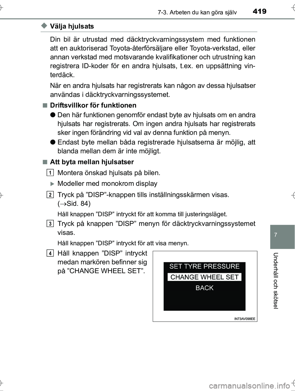 TOYOTA AVENSIS 2016  Bruksanvisningar (in Swedish) 4197-3. Arbeten du kan göra själv
OM20C20SE
7
Underhåll och skötsel
uVälja hjulsats
Din bil är utrustad med däcktryckvarningssystem med funktionen
att en auktoriserad Toyota-återförsäljare e