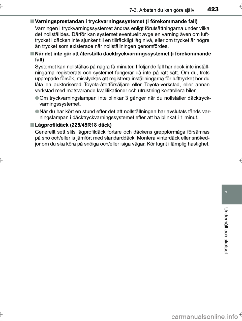 TOYOTA AVENSIS 2016  Bruksanvisningar (in Swedish) 4237-3. Arbeten du kan göra själv
OM20C20SE
7
Underhåll och skötsel
nVarningsprestandan i tryckvarning ssystemet (i förekommande fall)
Varningen i tryckvarningssystemet ändras enligt förutsätt