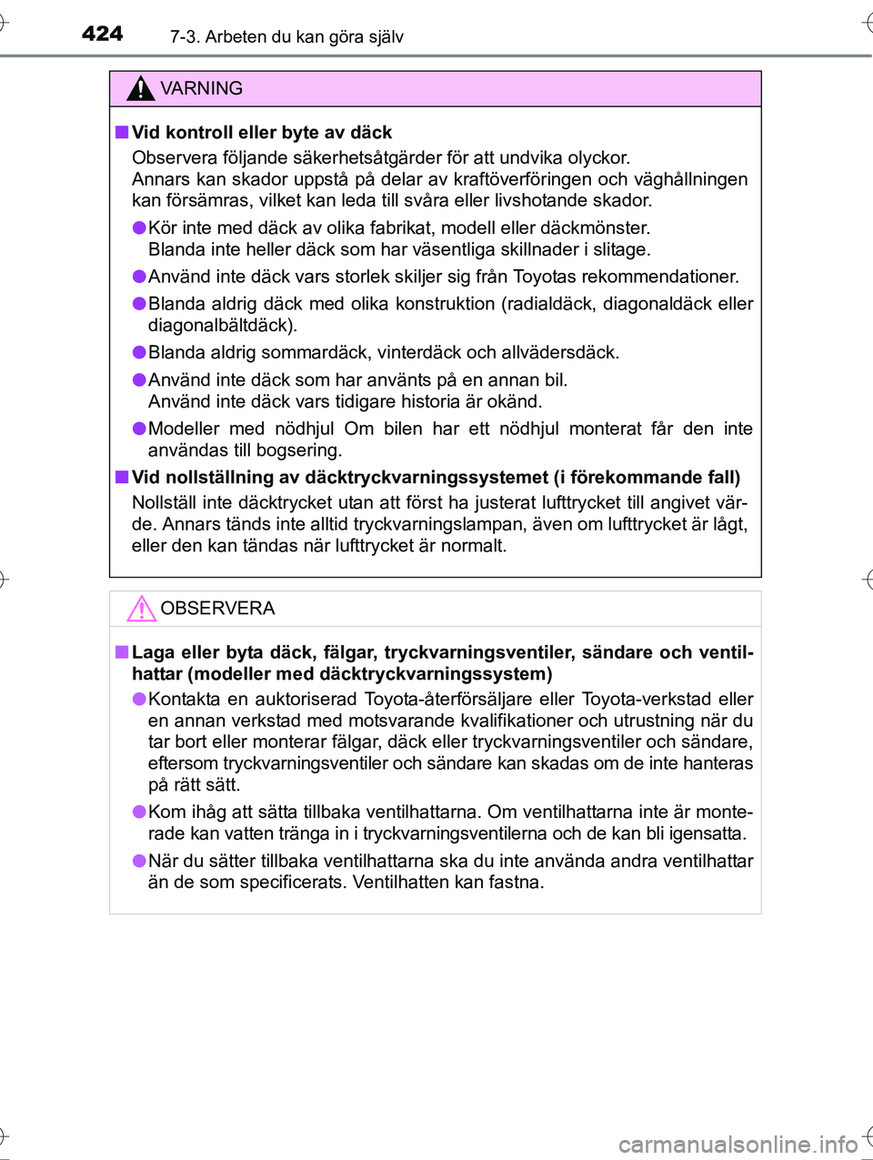 TOYOTA AVENSIS 2016  Bruksanvisningar (in Swedish) 4247-3. Arbeten du kan göra själv
OM20C20SE
VA R N I N G
nVid kontroll eller byte av däck
Observera följande säkerhetsåtgärder för att undvika olyckor.
Annars kan skador uppstå på delar av k