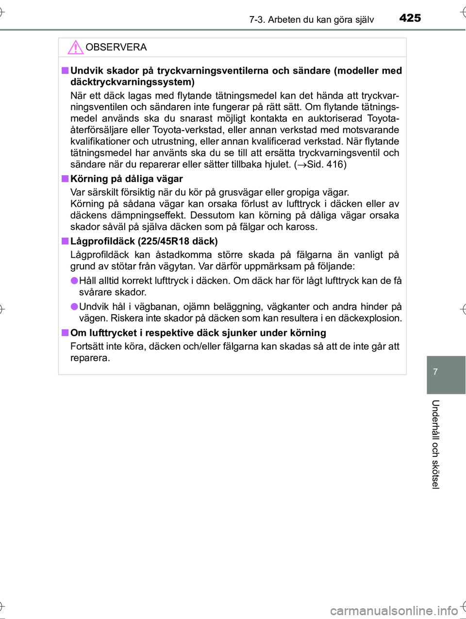 TOYOTA AVENSIS 2016  Bruksanvisningar (in Swedish) 4257-3. Arbeten du kan göra själv
OM20C20SE
7
Underhåll och skötsel
OBSERVERA
nUndvik skador på tryckvarningsventi lerna och sändare (modeller med
däcktryckvarningssystem)
När ett däck lagas 