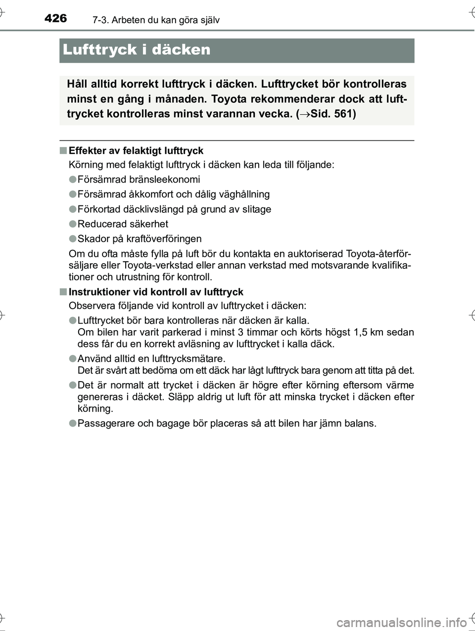 TOYOTA AVENSIS 2016  Bruksanvisningar (in Swedish) 4267-3. Arbeten du kan göra själv
OM20C20SE
Lufttr yck i däcken
nEffekter av felaktigt lufttryck
Körning med felaktigt lufttryck i däcken kan leda till följande:
lFörsämrad bränsleekonomi
l F