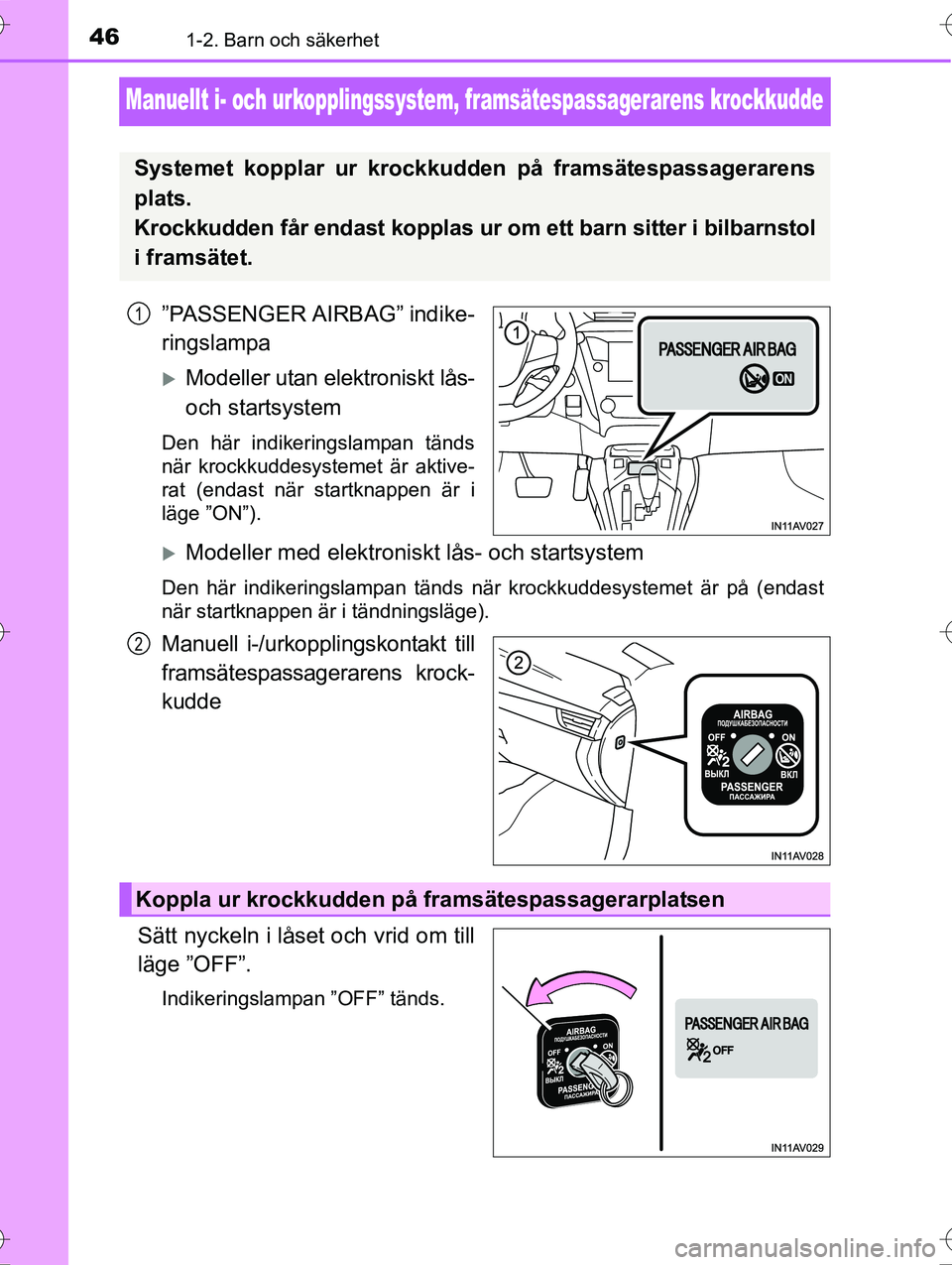 TOYOTA AVENSIS 2016  Bruksanvisningar (in Swedish) 461-2. Barn och säkerhet
OM20C20SE
Manuellt i- och urkopplingssystem, framsätespassagerarens krockkudde
”PASSENGER AIRBAG” indike-
ringslampa
Modeller utan elektroniskt lås-
och startsystem
