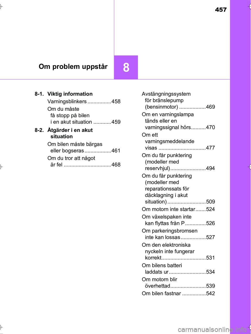 TOYOTA AVENSIS 2016 Bruksanvisningar (in Swedish) 457
8Om problem uppstår
OM20C20SE8-1. Viktig information
Varningsblinkers ................ 458
Om du måste få stopp på bilen
i en akut situation ............ 459
8-2. Åtgärder i en akut situat TOYOTA AVENSIS 2016 Bruksanvisningar (in Swedish) 457
8Om problem uppstår
OM20C20SE8-1. Viktig information
Varningsblinkers ................ 458
Om du måste få stopp på bilen
i en akut situation ............ 459
8-2. Åtgärder i en akut situat