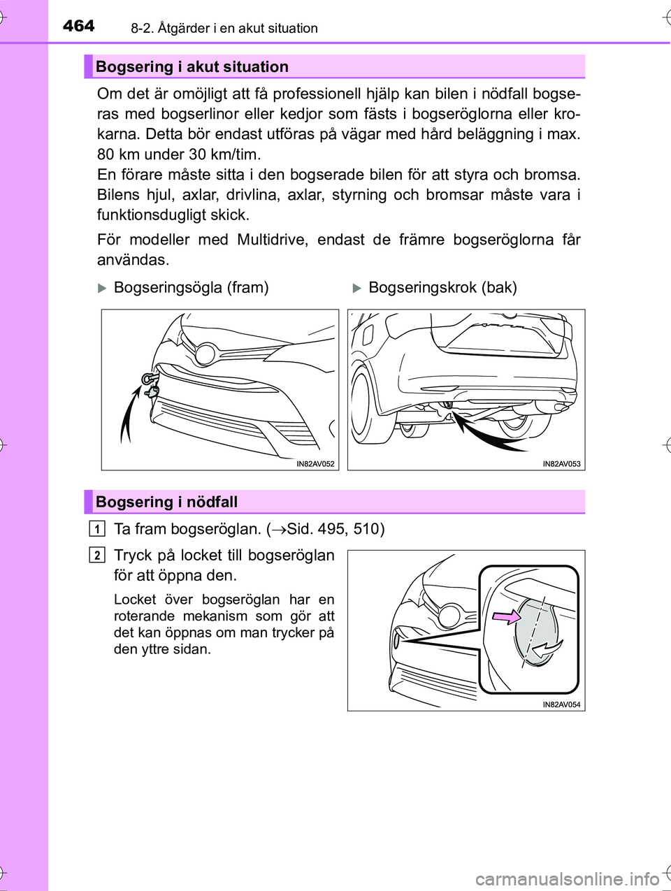 TOYOTA AVENSIS 2016 Bruksanvisningar (in Swedish) 4648-2. Åtgärder i en akut situation
OM20C20SE
Om det är omöjligt att få professionell hjälp kan bilen i nödfall bogse-
ras med bogserlinor eller kedjor som fästs i bogseröglorna eller kro-
k TOYOTA AVENSIS 2016 Bruksanvisningar (in Swedish) 4648-2. Åtgärder i en akut situation
OM20C20SE
Om det är omöjligt att få professionell hjälp kan bilen i nödfall bogse-
ras med bogserlinor eller kedjor som fästs i bogseröglorna eller kro-
k