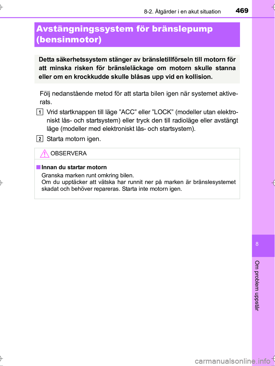 TOYOTA AVENSIS 2016 Bruksanvisningar (in Swedish) 4698-2. Åtgärder i en akut situation
OM20C20SE
8
Om problem uppstår
Avstängningssystem för bränslepump
(bensinmotor)
Följ nedanstående metod för att starta bilen igen när systemet aktive-
r TOYOTA AVENSIS 2016 Bruksanvisningar (in Swedish) 4698-2. Åtgärder i en akut situation
OM20C20SE
8
Om problem uppstår
Avstängningssystem för bränslepump
(bensinmotor)
Följ nedanstående metod för att starta bilen igen när systemet aktive-
r