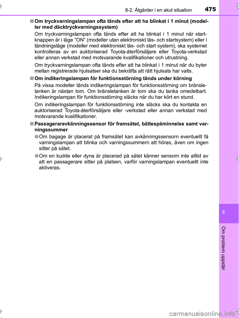 TOYOTA AVENSIS 2016 Bruksanvisningar (in Swedish) 4758-2. Åtgärder i en akut situation
OM20C20SE
8
Om problem uppstår
nOm tryckvarningslampan ofta tänds efter att ha blinkat i 1 minut (model-
ler med däcktryckvarningssystem)
Om tryckvarningslamp TOYOTA AVENSIS 2016 Bruksanvisningar (in Swedish) 4758-2. Åtgärder i en akut situation
OM20C20SE
8
Om problem uppstår
nOm tryckvarningslampan ofta tänds efter att ha blinkat i 1 minut (model-
ler med däcktryckvarningssystem)
Om tryckvarningslamp
