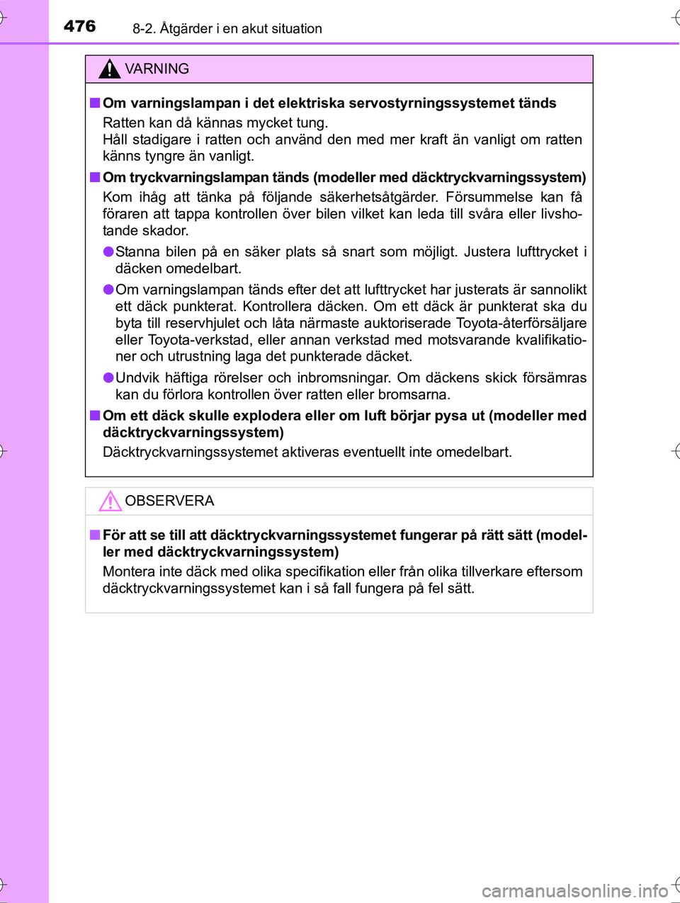 TOYOTA AVENSIS 2016 Bruksanvisningar (in Swedish) 4768-2. Åtgärder i en akut situation
OM20C20SE
VA R N I N G
nOm varningslampan i det elektriska servostyrningssystemet tänds
Ratten kan då kännas mycket tung.
Håll stadigare i ratten och använd TOYOTA AVENSIS 2016 Bruksanvisningar (in Swedish) 4768-2. Åtgärder i en akut situation
OM20C20SE
VA R N I N G
nOm varningslampan i det elektriska servostyrningssystemet tänds
Ratten kan då kännas mycket tung.
Håll stadigare i ratten och använd