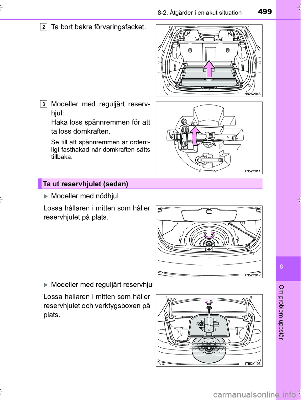 TOYOTA AVENSIS 2016  Bruksanvisningar (in Swedish) 4998-2. Åtgärder i en akut situation
OM20C20SE
8
Om problem uppstår
Ta bort bakre förvaringsfacket.
Modeller med reguljärt reserv-
hjul:
Haka loss spännremmen för att
ta loss domkraften.
Se til