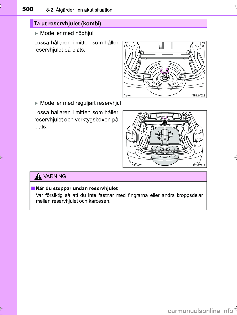 TOYOTA AVENSIS 2016  Bruksanvisningar (in Swedish) 5008-2. Åtgärder i en akut situation
OM20C20SE
Modeller med nödhjul
Lossa hållaren i mitten som håller
reservhjulet på plats.
Modeller med reguljärt reservhjul
Lossa hållaren i mitten so