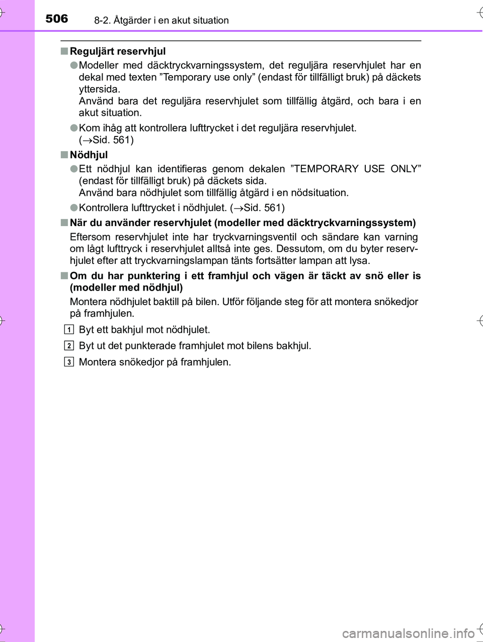 TOYOTA AVENSIS 2016  Bruksanvisningar (in Swedish) 5068-2. Åtgärder i en akut situation
OM20C20SE
nReguljärt reservhjul
lModeller med däcktryckvarningssystem, det reguljära reservhjulet har en
dekal med texten ”Temporary use only” (endast fö