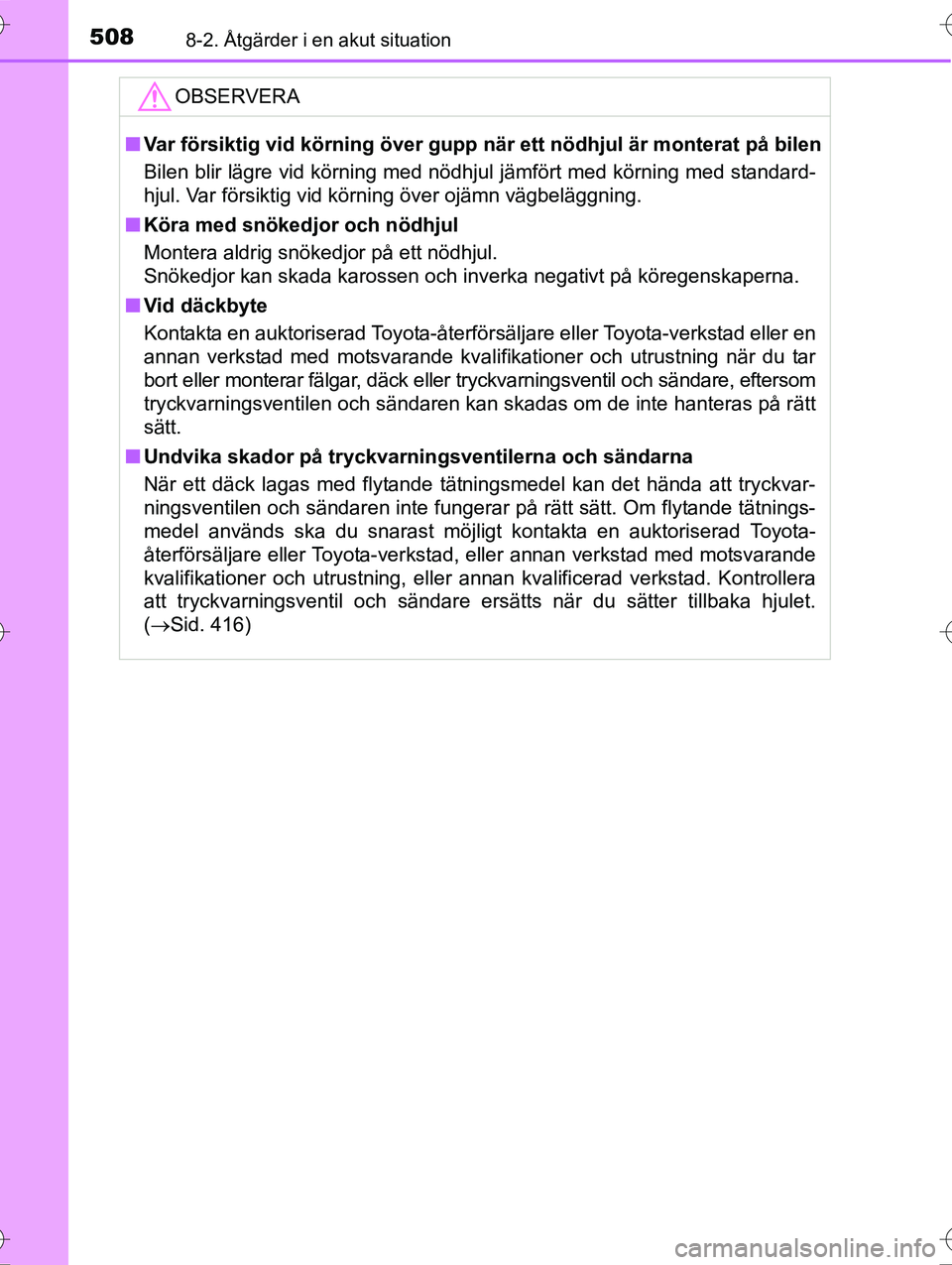 TOYOTA AVENSIS 2016  Bruksanvisningar (in Swedish) 5088-2. Åtgärder i en akut situation
OM20C20SE
OBSERVERA
nVar försiktig vid körning över gupp när ett nödhjul är monterat på bilen
Bilen blir lägre vid körning med nödhjul jämfört med k
