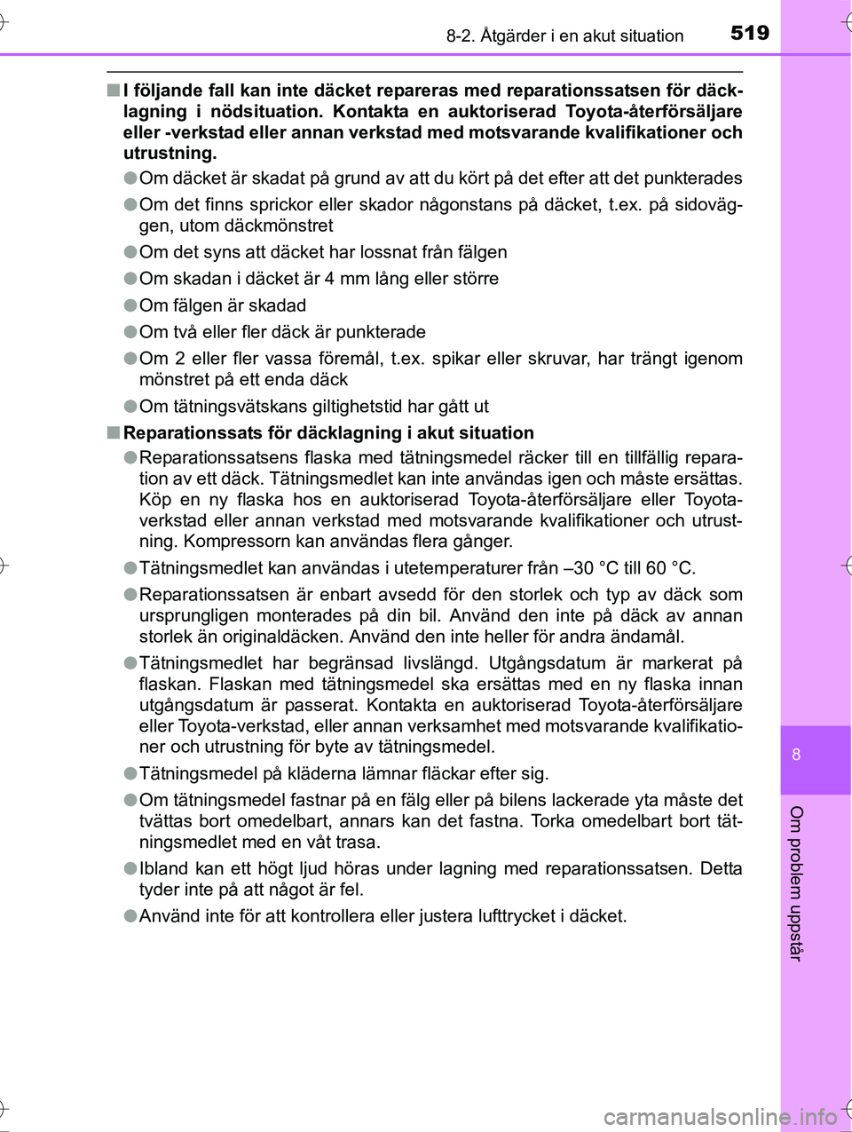 TOYOTA AVENSIS 2016 Bruksanvisningar (in Swedish) 5198-2. Åtgärder i en akut situation
OM20C20SE
8
Om problem uppstår
nI följande fall kan inte däcket repareras med reparationssatsen för däck-
lagning i nödsituation. Kontakta en auktoriserad TOYOTA AVENSIS 2016 Bruksanvisningar (in Swedish) 5198-2. Åtgärder i en akut situation
OM20C20SE
8
Om problem uppstår
nI följande fall kan inte däcket repareras med reparationssatsen för däck-
lagning i nödsituation. Kontakta en auktoriserad