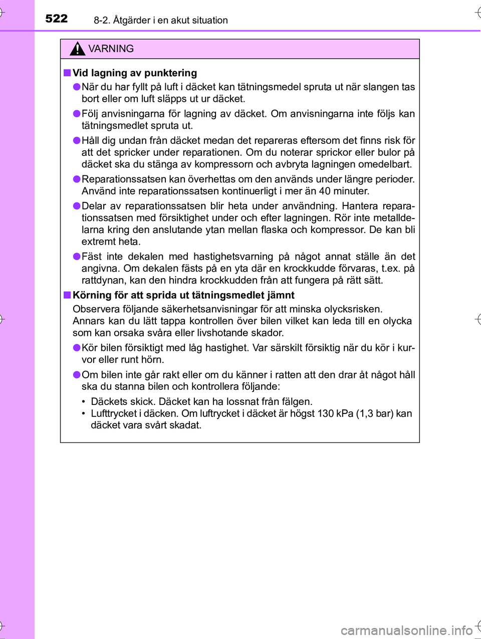 TOYOTA AVENSIS 2016  Bruksanvisningar (in Swedish) 5228-2. Åtgärder i en akut situation
OM20C20SE
VA R N I N G
nVid lagning av punktering
l När du har fyllt på luft i däcket kan tätningsmedel spruta ut när slangen tas
bort eller om luft släpps