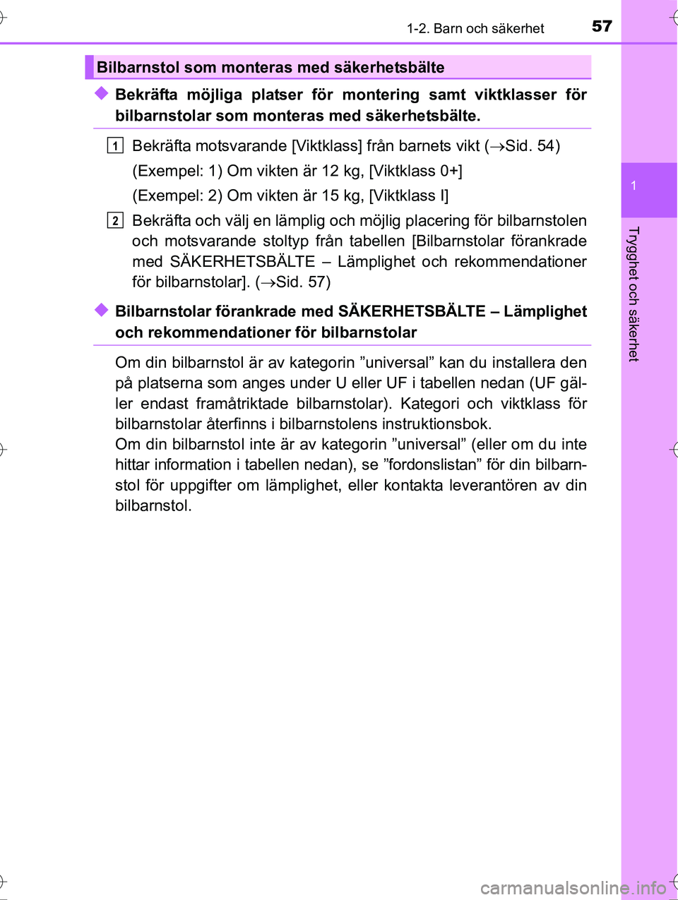 TOYOTA AVENSIS 2016  Bruksanvisningar (in Swedish) 571-2. Barn och säkerhet
1
OM20C20SE
Trygghet och säkerhet
uBekräfta möjliga platser för montering samt viktklasser för
bilbarnstolar som monteras med säkerhetsbälte.
Bekräfta motsvarande [Vi