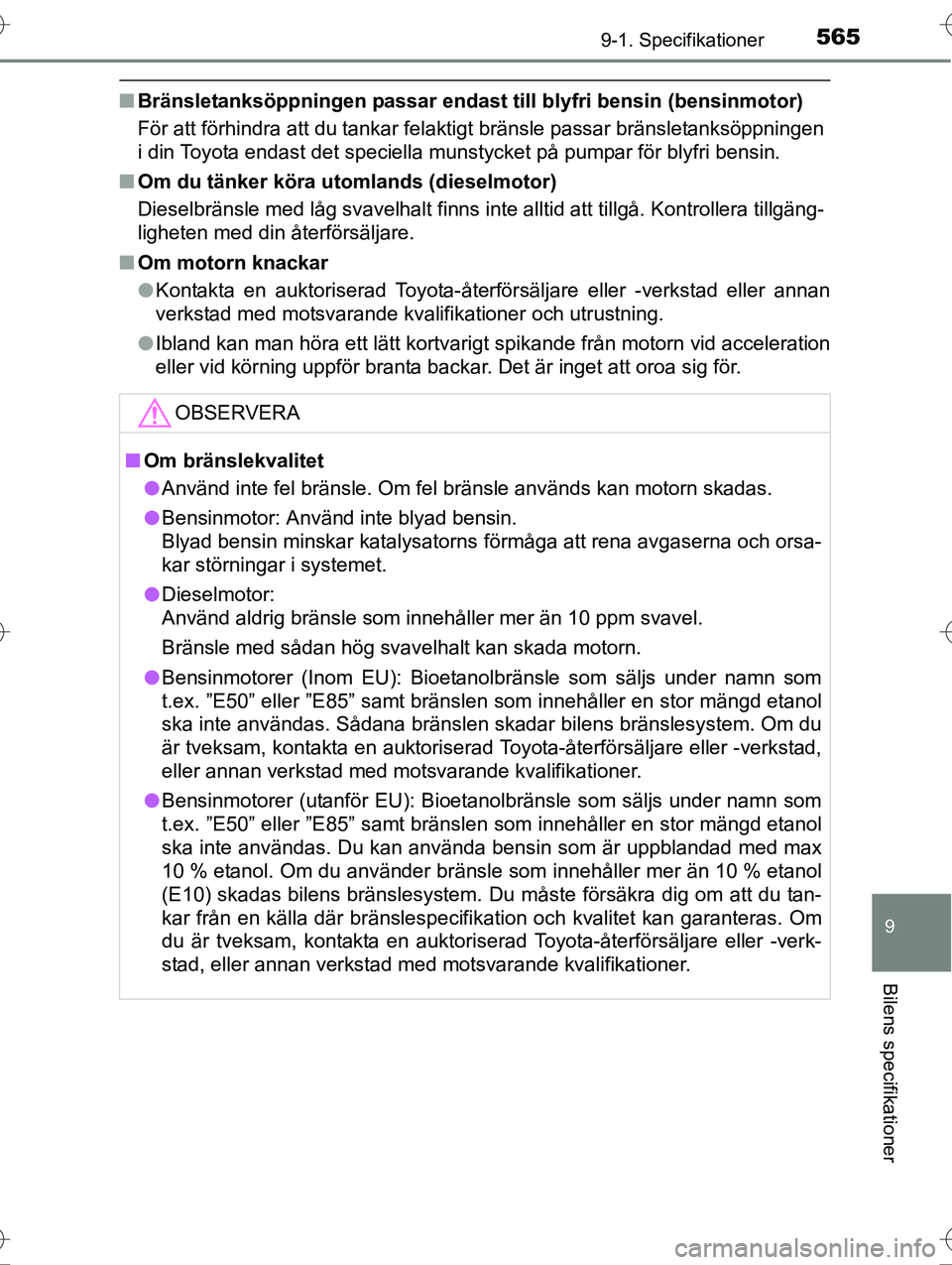 TOYOTA AVENSIS 2016 Bruksanvisningar (in Swedish) 5659-1. Specifikationer
OM20C20SE
9
Bilens specifikationer
nBränsletanksöppningen passar endast till blyfri bensin (bensinmotor)
För att förhindra att du tankar felaktigt bränsle passar bränsle TOYOTA AVENSIS 2016 Bruksanvisningar (in Swedish) 5659-1. Specifikationer
OM20C20SE
9
Bilens specifikationer
nBränsletanksöppningen passar endast till blyfri bensin (bensinmotor)
För att förhindra att du tankar felaktigt bränsle passar bränsle
