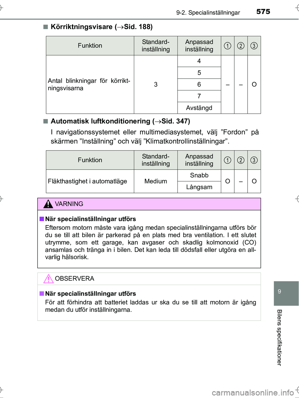 TOYOTA AVENSIS 2016  Bruksanvisningar (in Swedish) 5759-2. Specialinställningar
OM20C20SE
9
Bilens specifikationer
nKörriktningsvisare (Sid. 188)
nAutomatisk luftkonditionering ( Sid. 347)
I navigationssystemet  eller multimediasystemet, välj