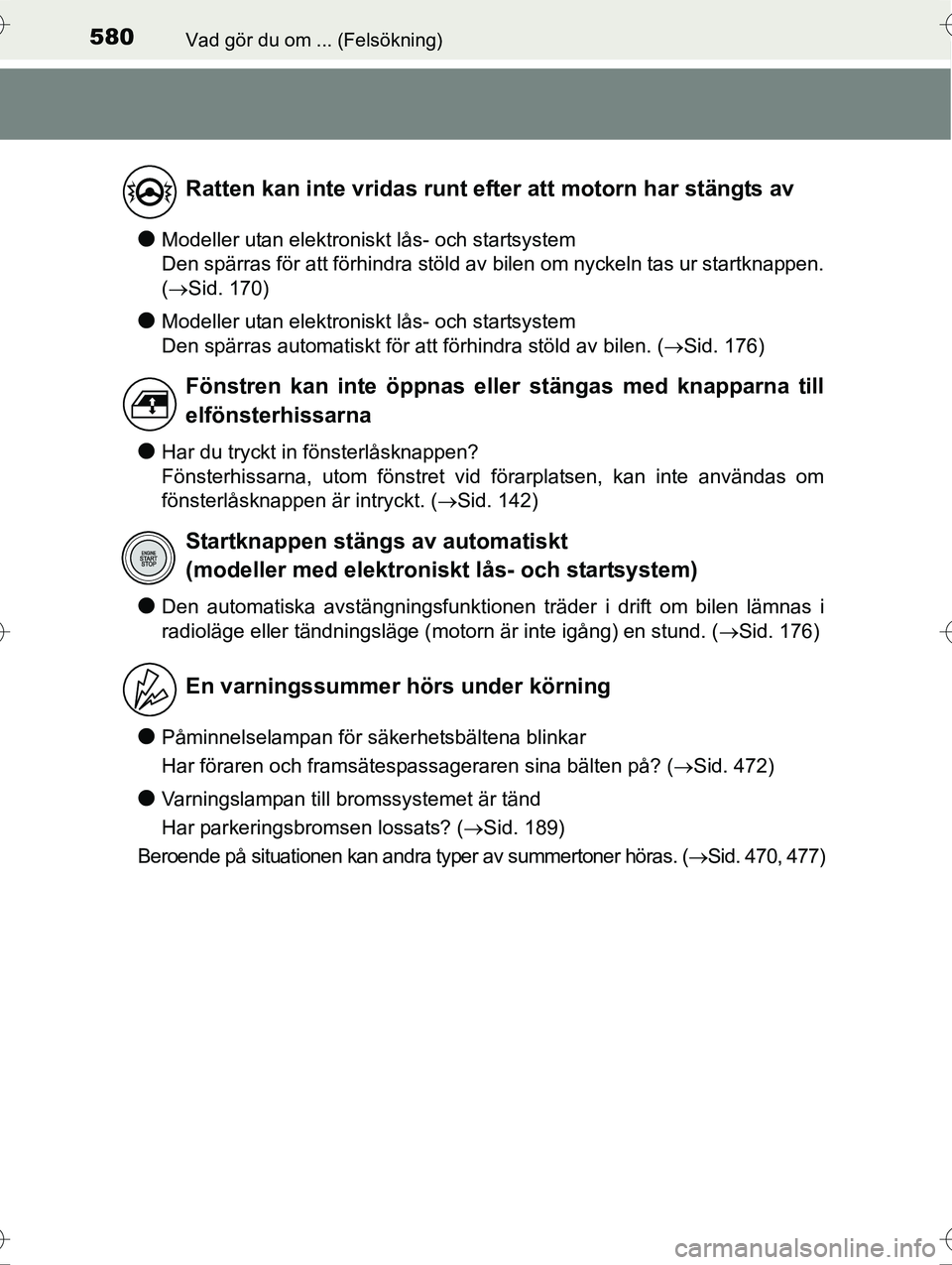 TOYOTA AVENSIS 2016  Bruksanvisningar (in Swedish) 580Vad gör du om ... (Felsökning)
OM20C20SE
lModeller utan elektroniskt lås- och startsystem 
Den spärras för att förhindra stöld av bilen om nyckeln tas ur startknappen.
( Sid. 170)
lModell