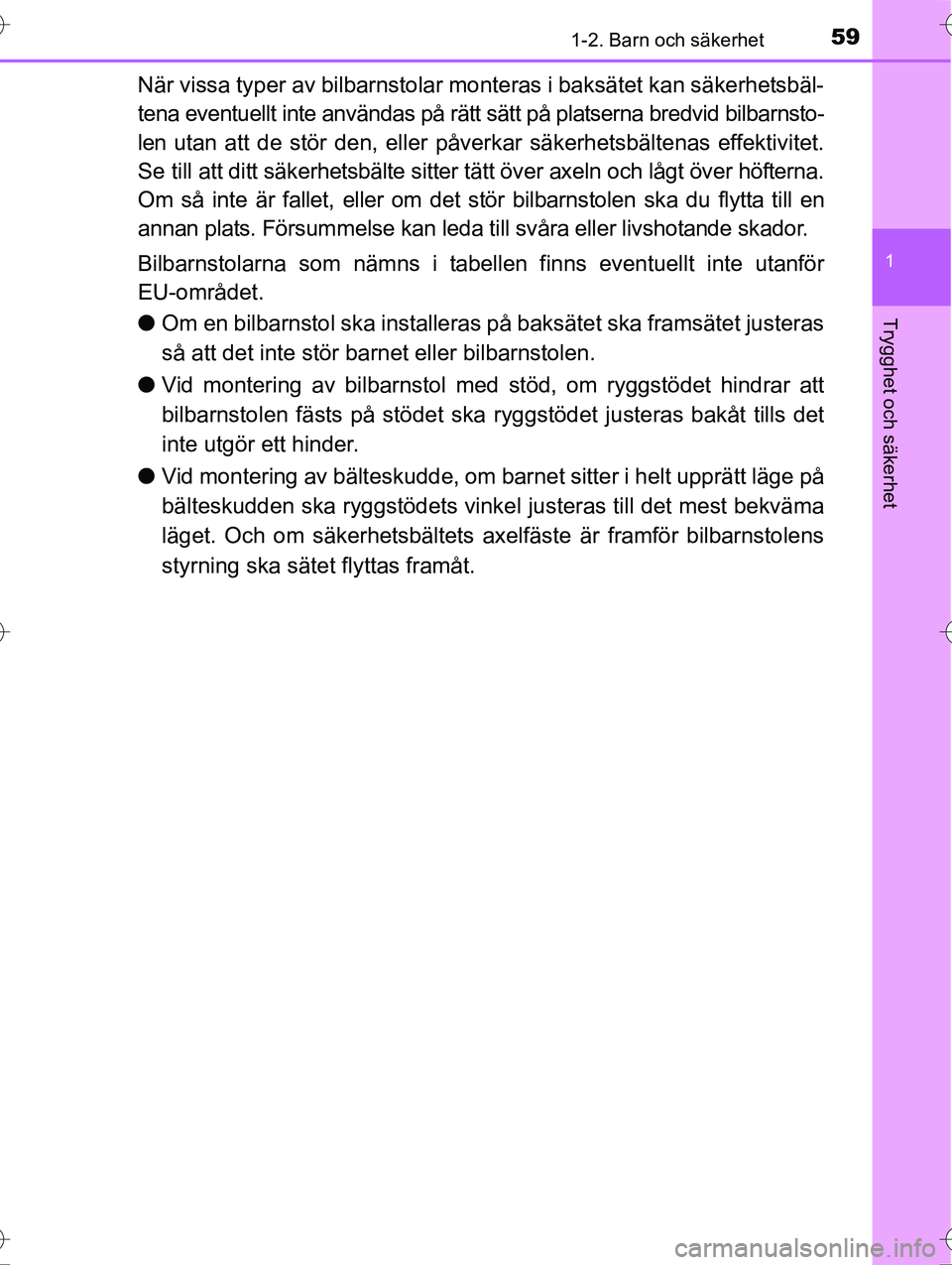 TOYOTA AVENSIS 2016  Bruksanvisningar (in Swedish) 591-2. Barn och säkerhet
1
OM20C20SE
Trygghet och säkerhet
När vissa typer av bilbarnstolar monteras i baksätet kan säkerhetsbäl-
tena eventuellt inte användas på rätt sätt på platserna bre