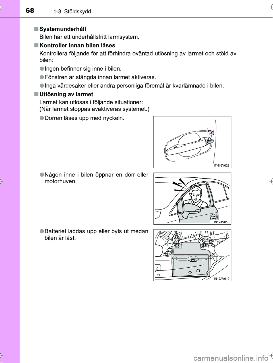 TOYOTA AVENSIS 2016  Bruksanvisningar (in Swedish) 681-3. Stöldskydd
OM20C20SE
nSystemunderhåll
Bilen har ett underhållsfritt larmsystem.
n Kontroller innan bilen låses
Kontrollera följande för att förhindra oväntad utlösning av larmet och st