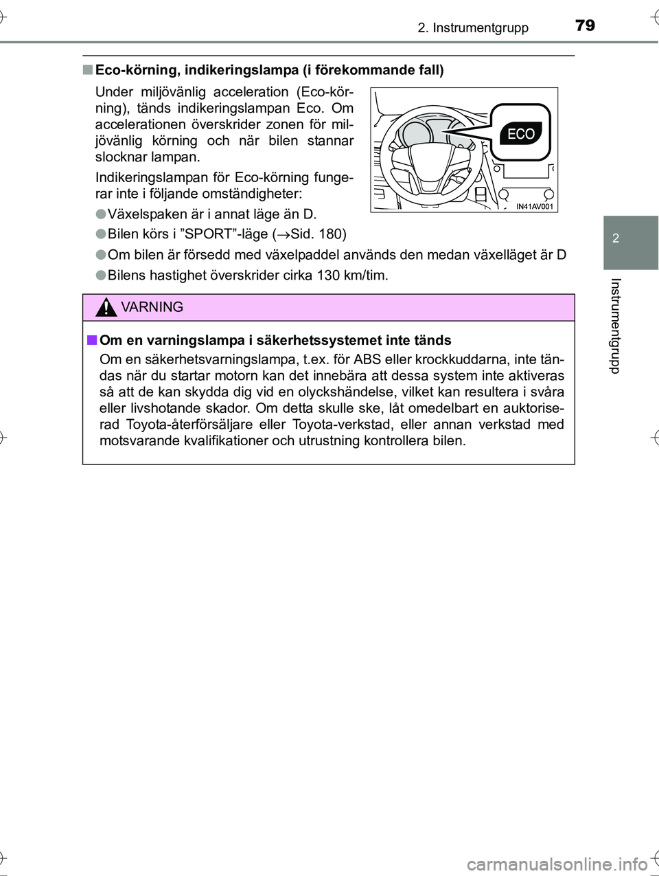 TOYOTA AVENSIS 2016  Bruksanvisningar (in Swedish) 792. Instrumentgrupp
2
Instrumentgrupp
OM20C20SE
nEco-körning, indikeringslamp a (i förekommande fall)
l Bilen körs i ”SPORT”-läge ( Sid. 180)
l Om bilen är försedd med växelpaddel anvä