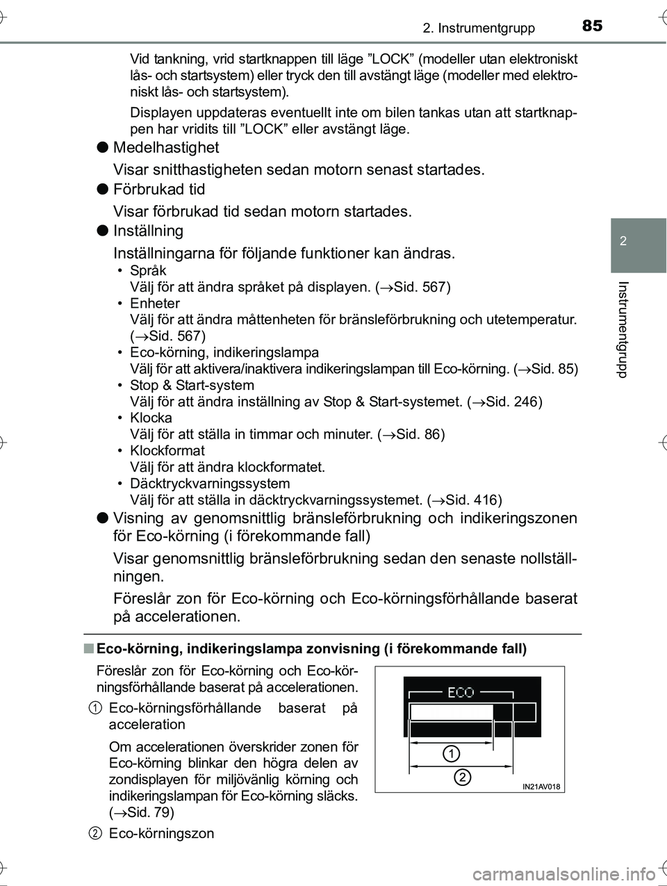 TOYOTA AVENSIS 2016  Bruksanvisningar (in Swedish) 852. Instrumentgrupp
2
Instrumentgrupp
OM20C20SEVid tankning, vrid startknappen till läge ”LOCK” (modeller utan elektroniskt
lås- och startsystem) eller tryck den till avstängt läge (modeller 