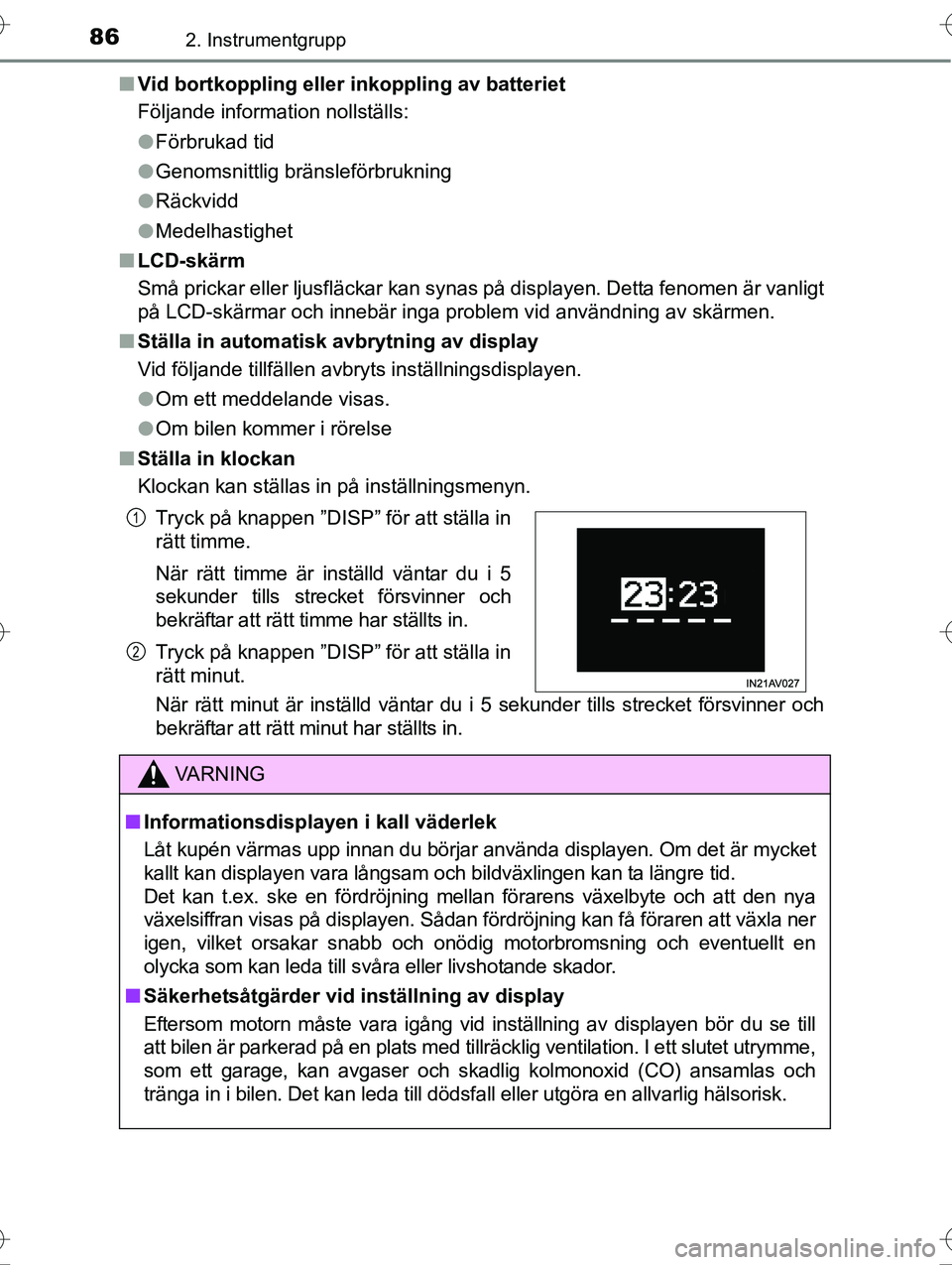 TOYOTA AVENSIS 2016  Bruksanvisningar (in Swedish) 862. Instrumentgrupp
OM20C20SEn
Vid bortkoppling eller inkoppling av batteriet
Följande information nollställs:
lFörbrukad tid
l Genomsnittlig bränsleförbrukning
l Räckvidd
l Medelhastighet
n LC