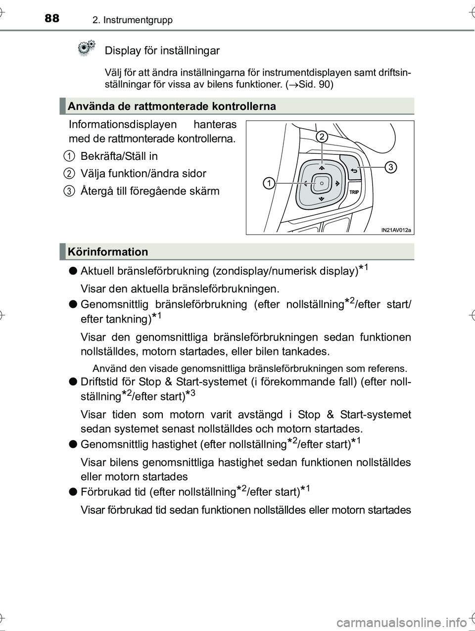 TOYOTA AVENSIS 2016  Bruksanvisningar (in Swedish) 882. Instrumentgrupp
OM20C20SE
Display för inställningar
Välj för att ändra inställningarna för instrumentdisplayen samt driftsin-
ställningar för vissa av bilens funktioner. (Sid. 90)
Inf