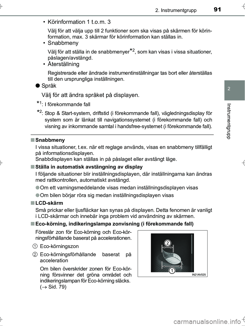 TOYOTA AVENSIS 2016  Bruksanvisningar (in Swedish) 912. Instrumentgrupp
2
Instrumentgrupp
OM20C20SE
• Körinformation 1 t.o.m. 3
Välj för att välja upp till 2 funktioner som ska visas på skärmen för körin-
formation, max. 3 skärmar för kör